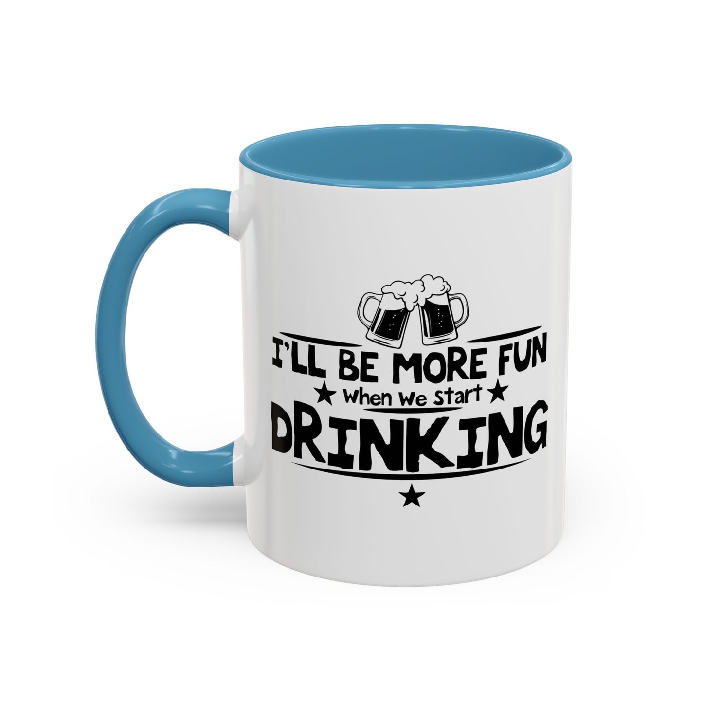 WHEN WE START DRINKING Accent BiColor Funny Sarcastic Mug