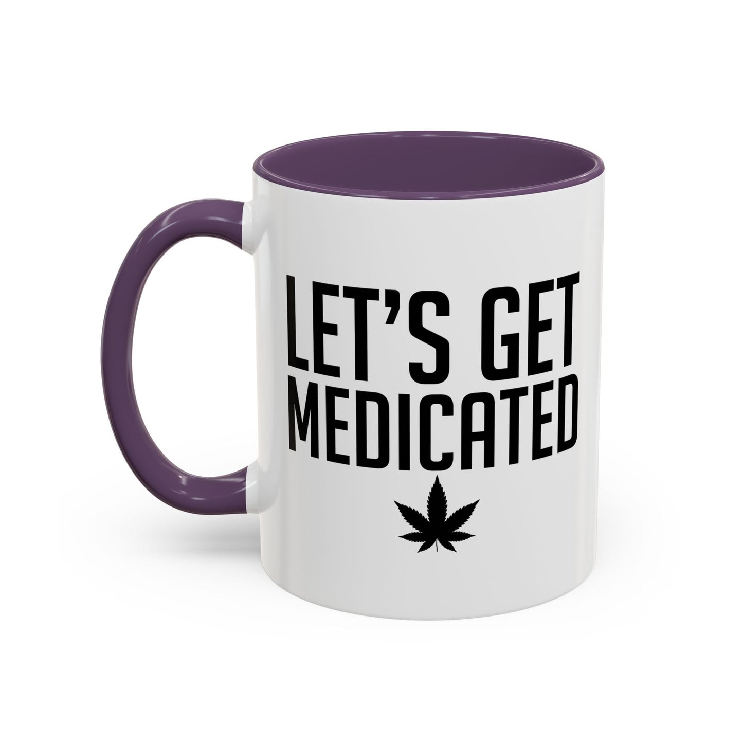 LET'S GET MEDICATED Accent BiColor Funny Sarcastic Mug