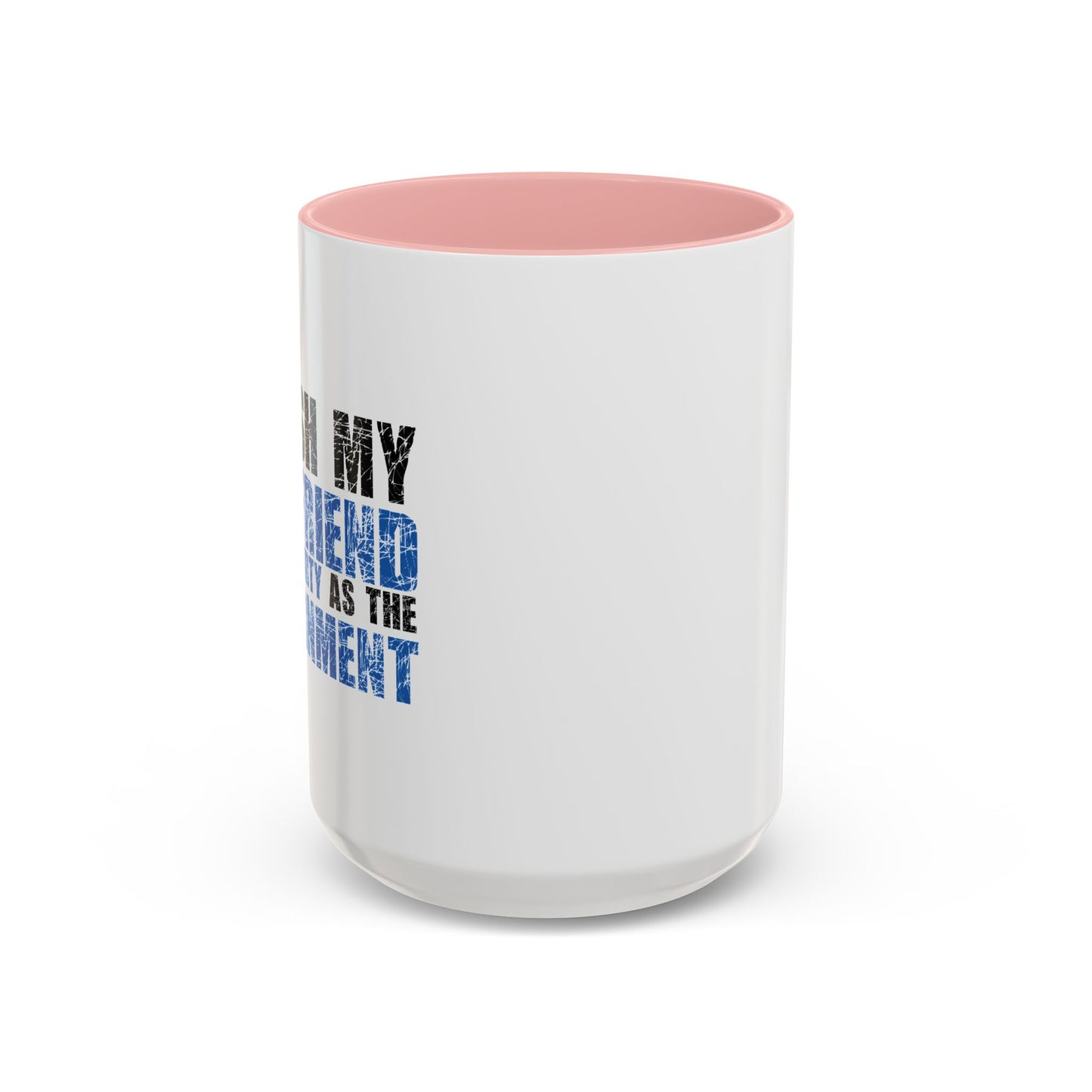 I WISH MY GIRLFRIEND WAS AS DIRTY AS THE GOVERNMENT Accent BiColor Funny Sarcastic Mug