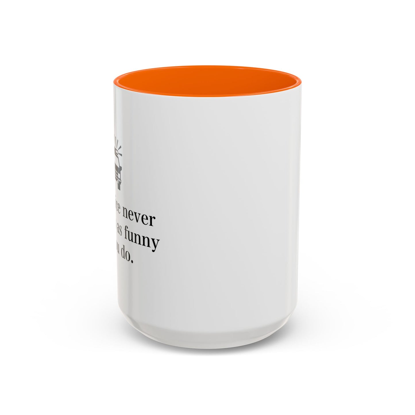 The Police Never This It's As Funny As You Do Accent BiColor Funny Sarcastic Mug