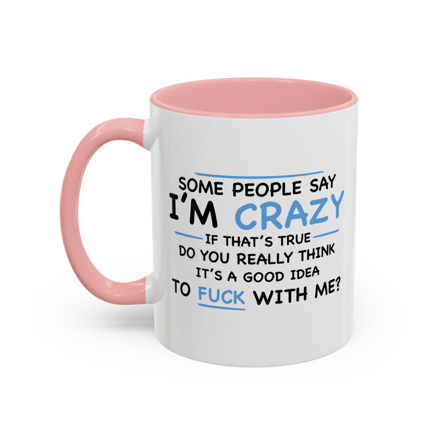 IF I'M CRAZY, DO YOU THINK ITS A GOOD IDEA TO... Accent BiColor Funny Sarcastic Mug