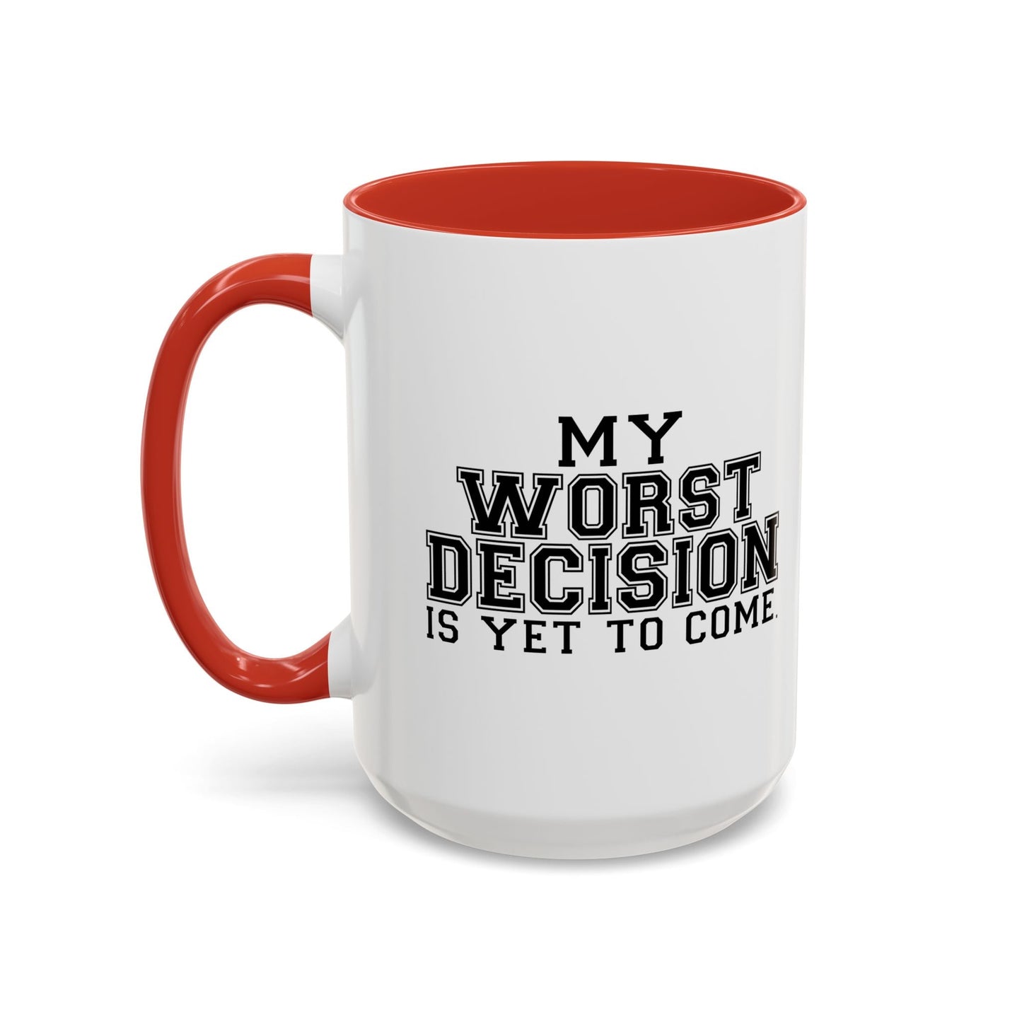 MY WORST DECISION IS YET TO COME Accent BiColor Funny Sarcastic Mug