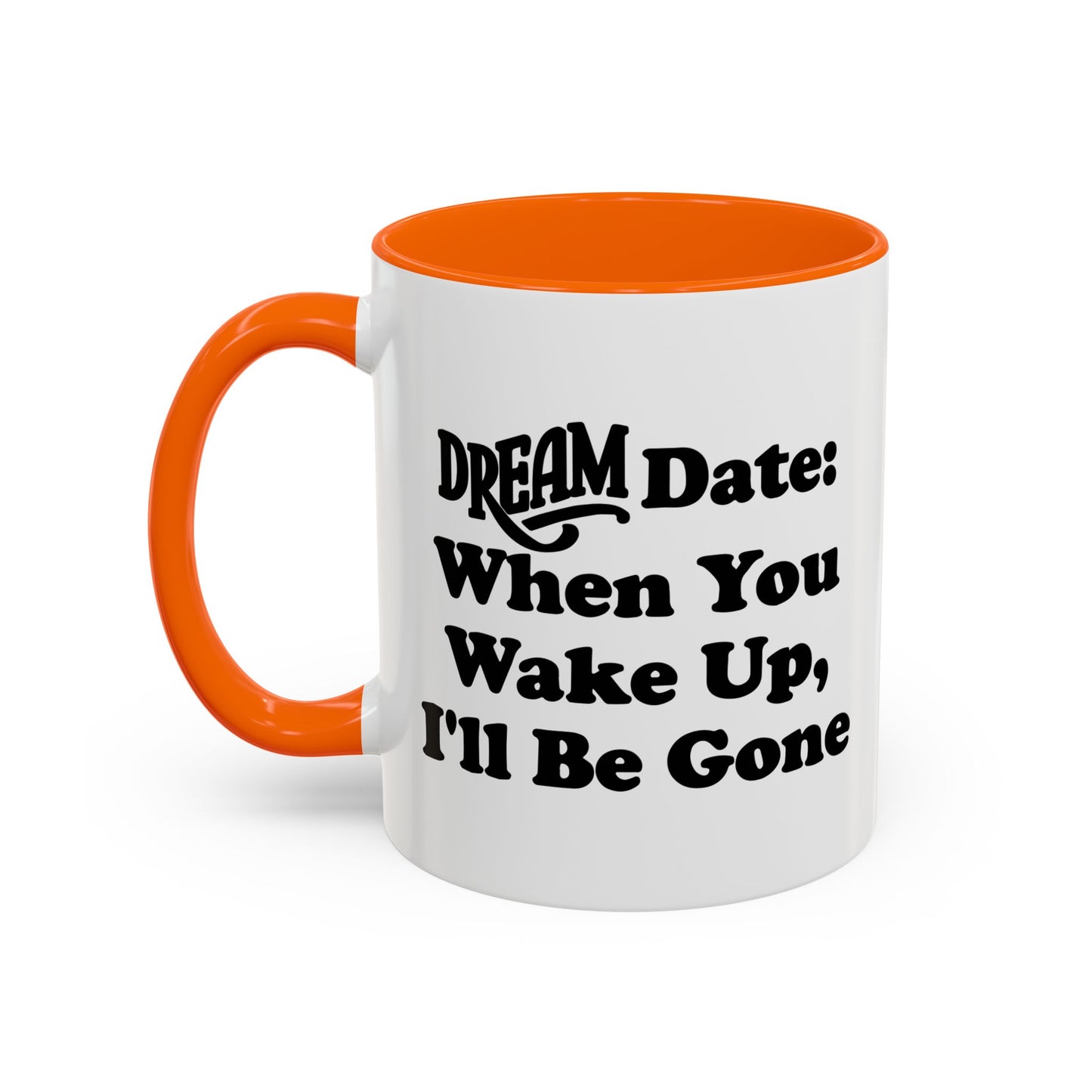 DREAM DATE Accent BiColor Funny Sarcastic Mug