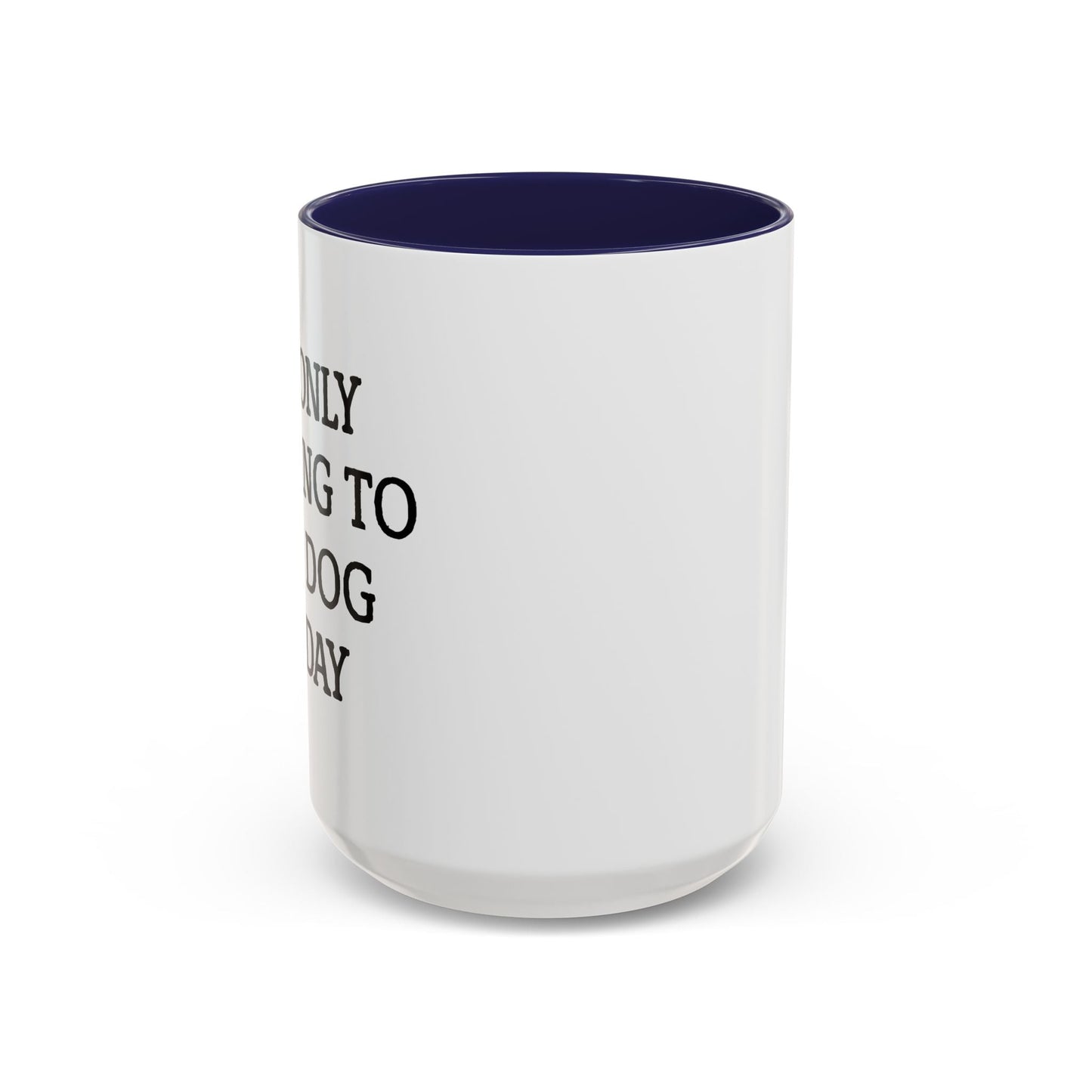 I'M ONLY TALKING TO MY DOG TODAY. Accent BiColor Funny Sarcastic Mug