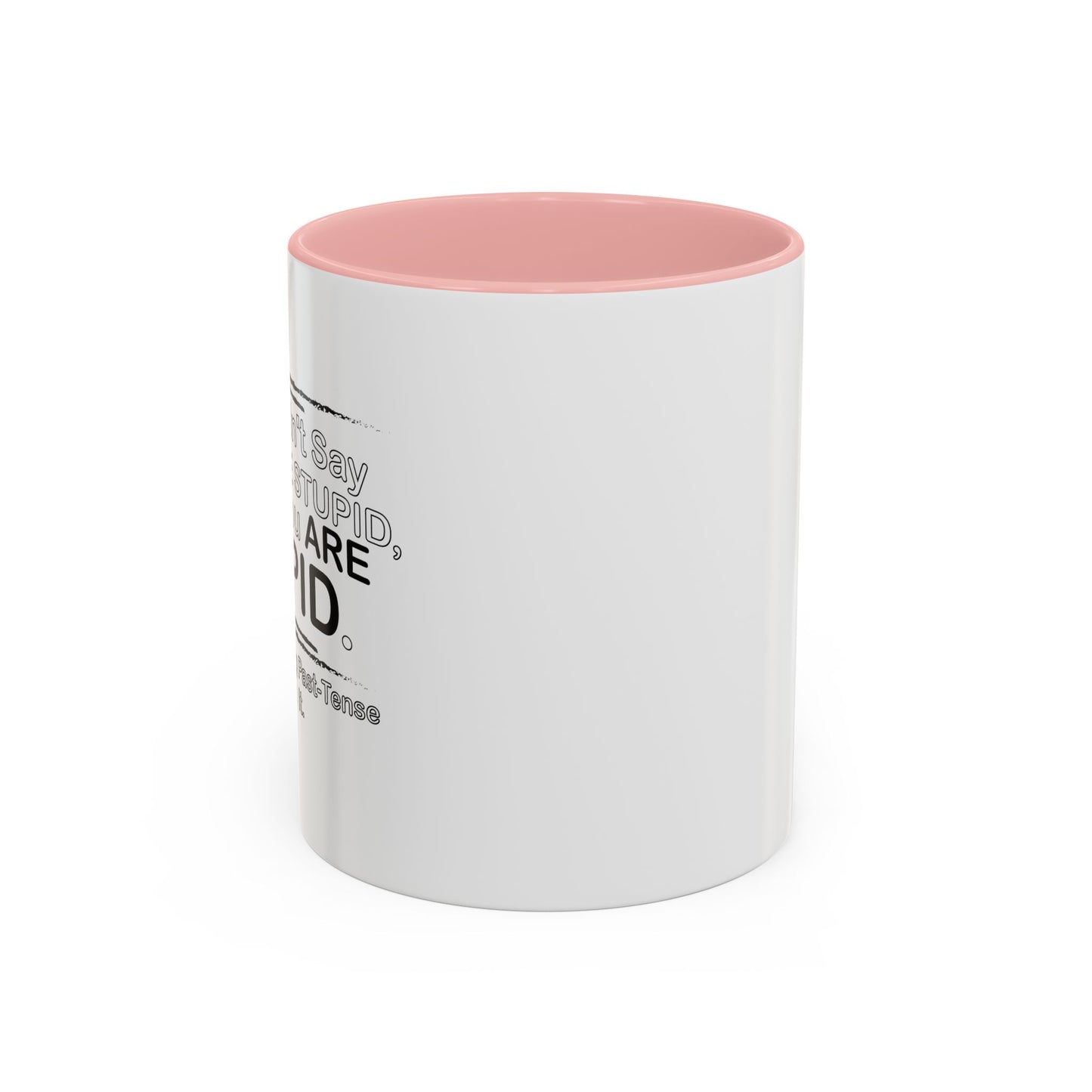 I DIDN'T SAY YOU WERE STUPID Accent BiColor Funny Sarcastic Mug