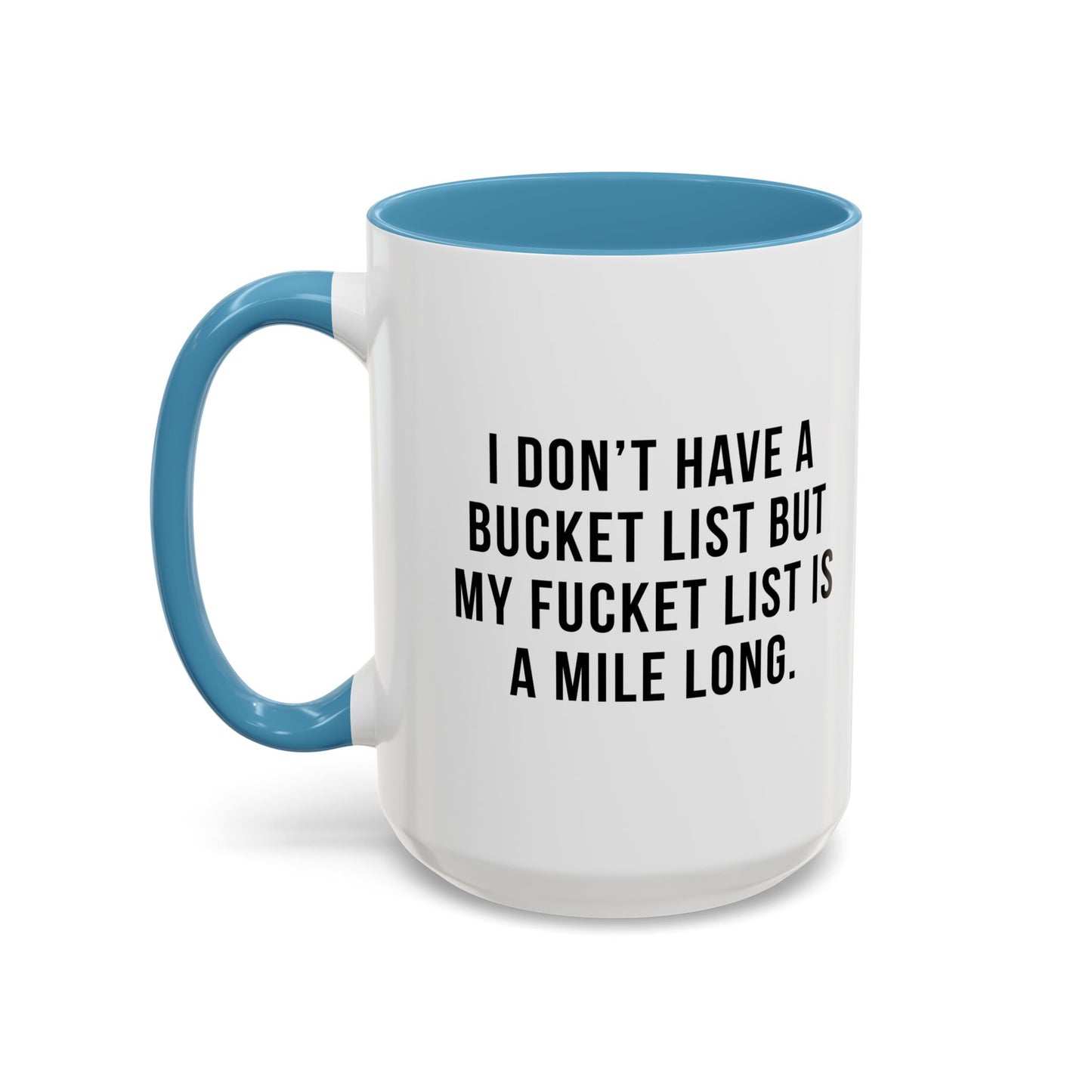 I DON'T HAVE A BUCKET LIST BUT... Accent BiColor Funny Sarcastic Mug