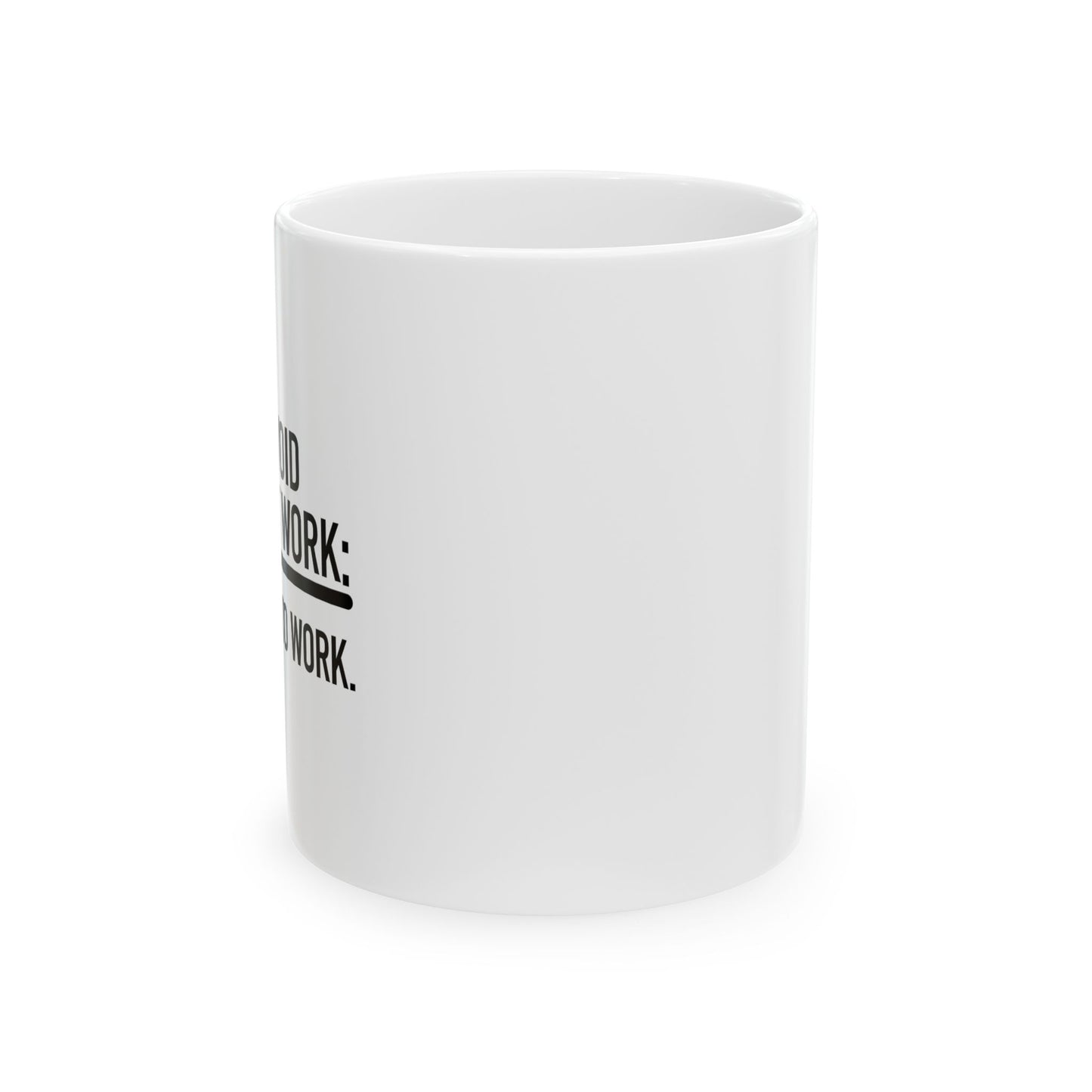 HOW TO AVOID STRESS AT WORK FUNNY SARCASTIC WHITE MUG