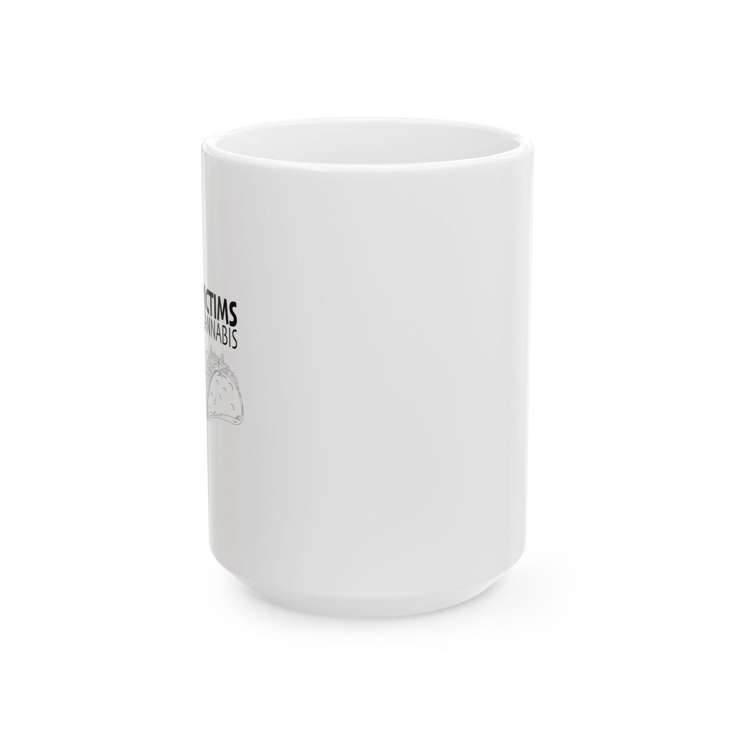 VICTIMS OF CANNABIS FUNNY SARCASTIC WHITE MUG