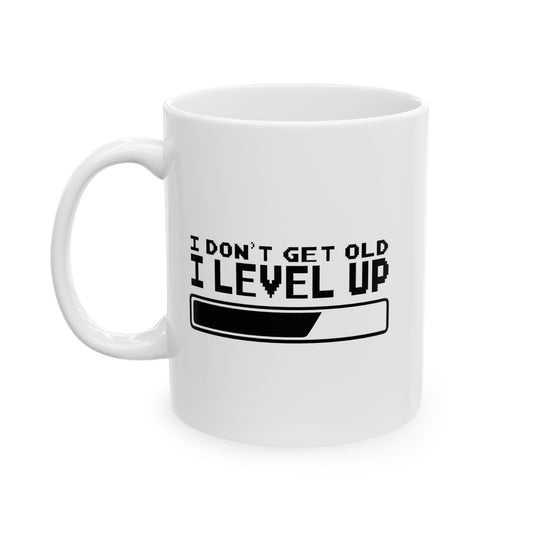 I DON'T GET OLD I LEVEL UP FUNNY SARCASTIC WHITE MUG