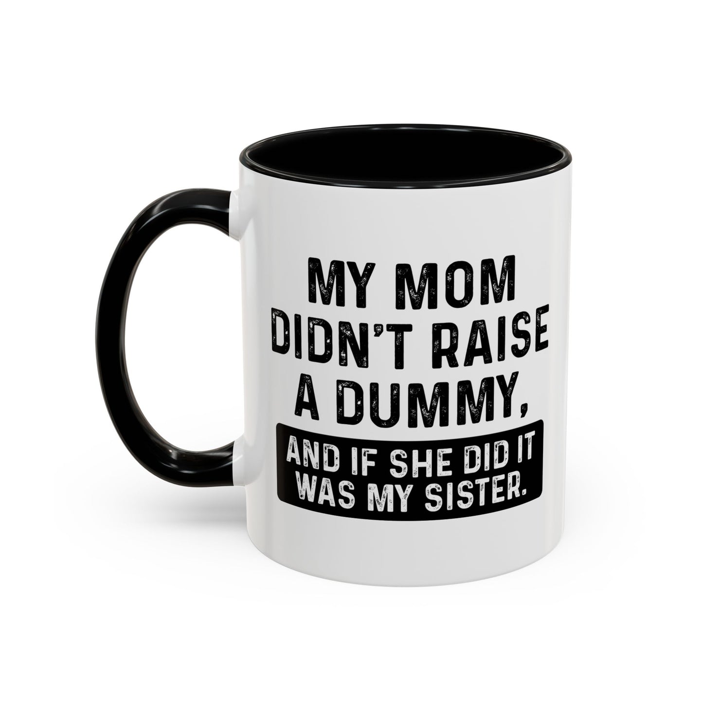 IF SHE DID IT WOULD BE MY SISTER Accent BiColor Funny Sarcastic Mug