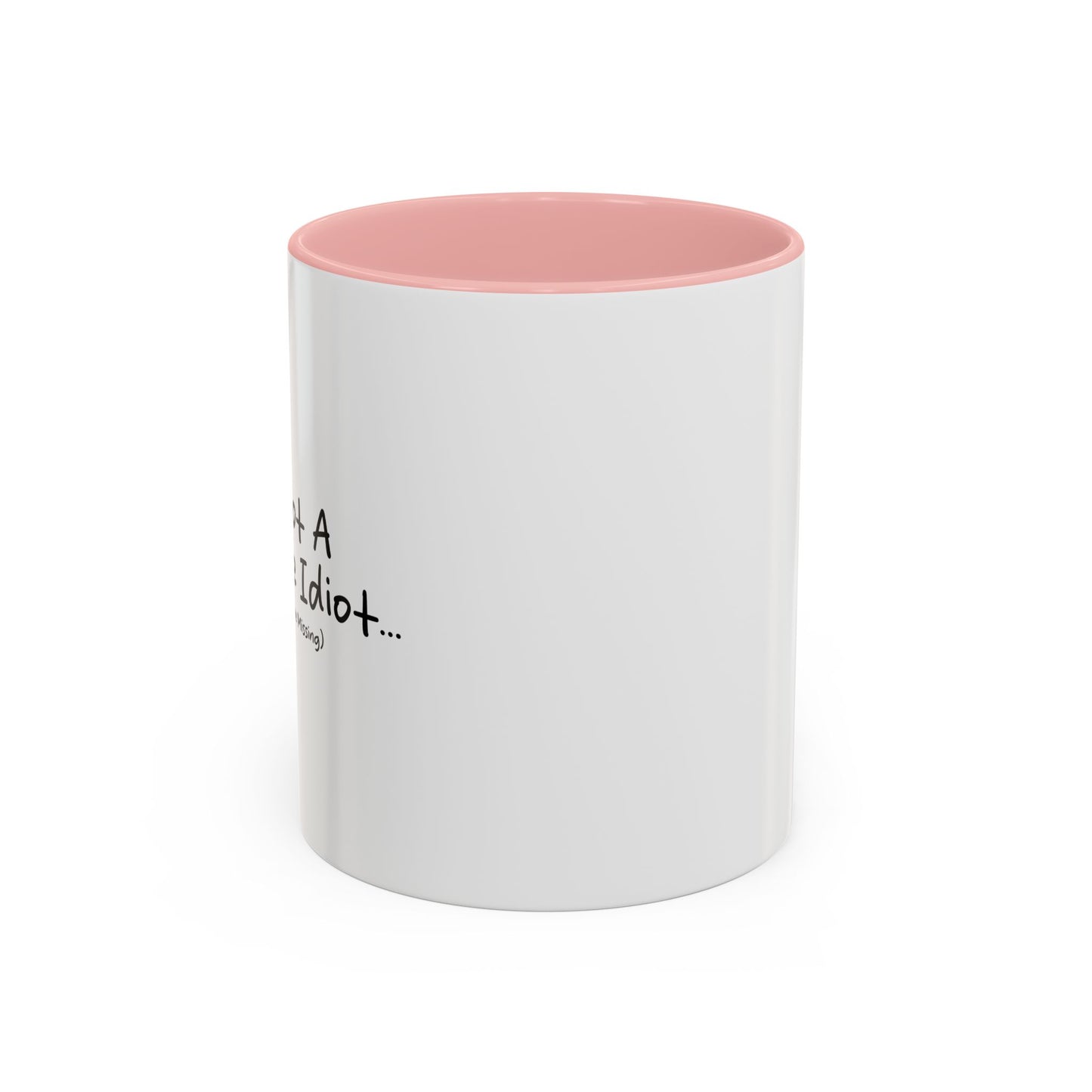 I'M NOT A COMPLETE IDIOT Accent BiColor Funny Sarcastic Mug