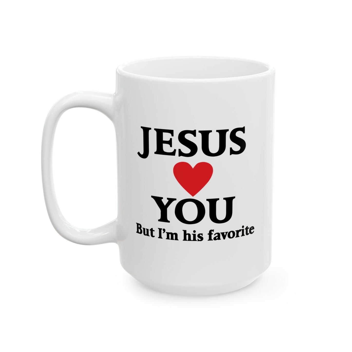 JESUS LOVES YOU. BUT I'M HIS FAVORITE FUNNY SARCASTIC WHITE MUG