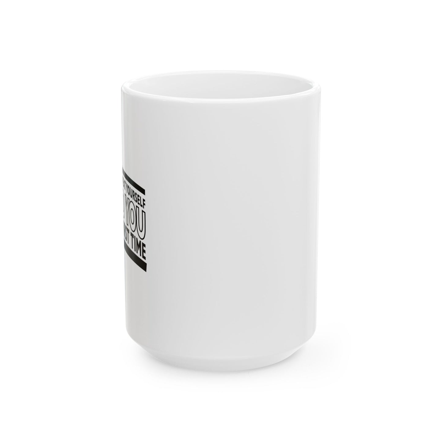 THERE'S NO NEED TO REPEAT YOURSELF FUNNY SARCASTIC WHITE MUG