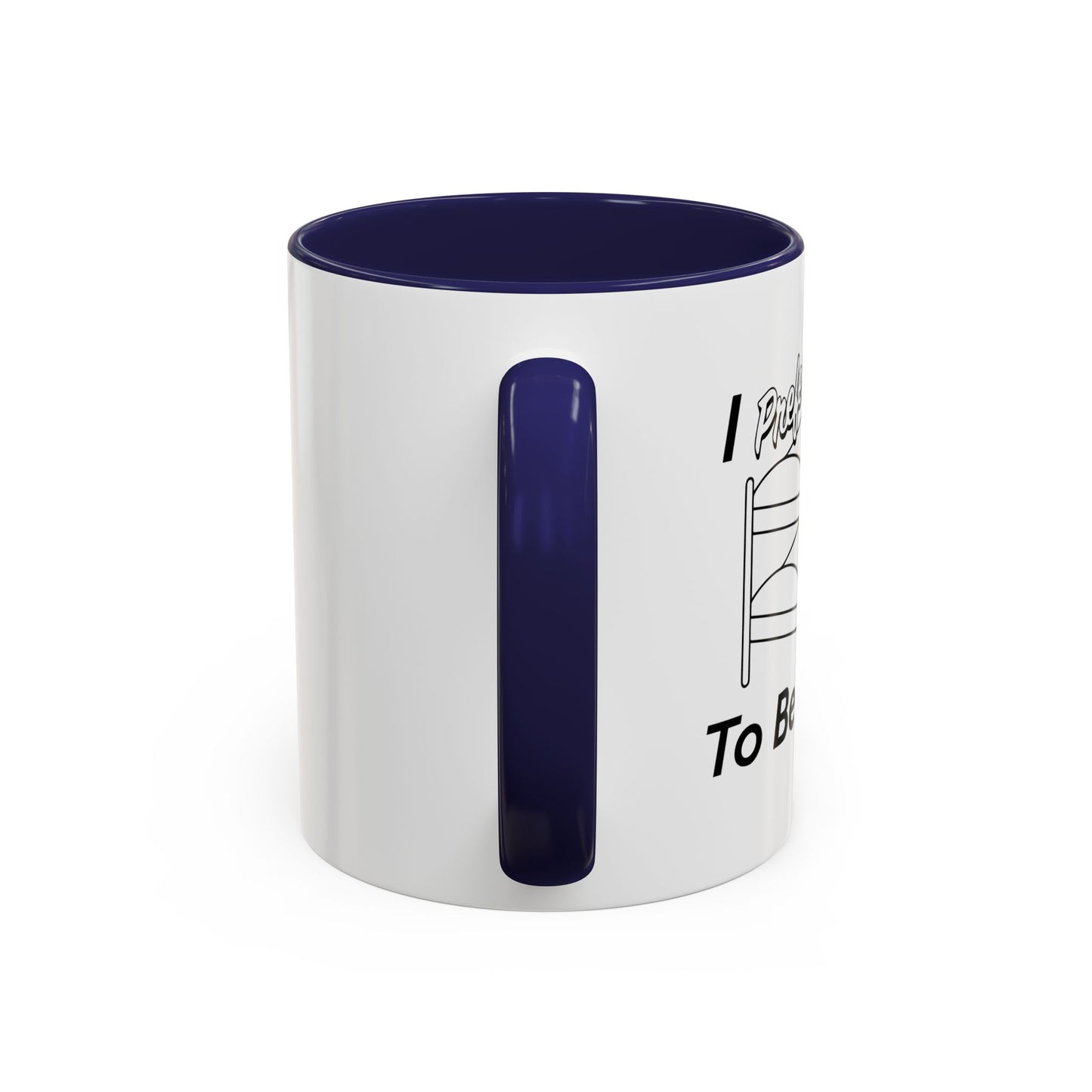 I PREFER TO BE ON TOP Accent BiColor Funny Sarcastic Mug