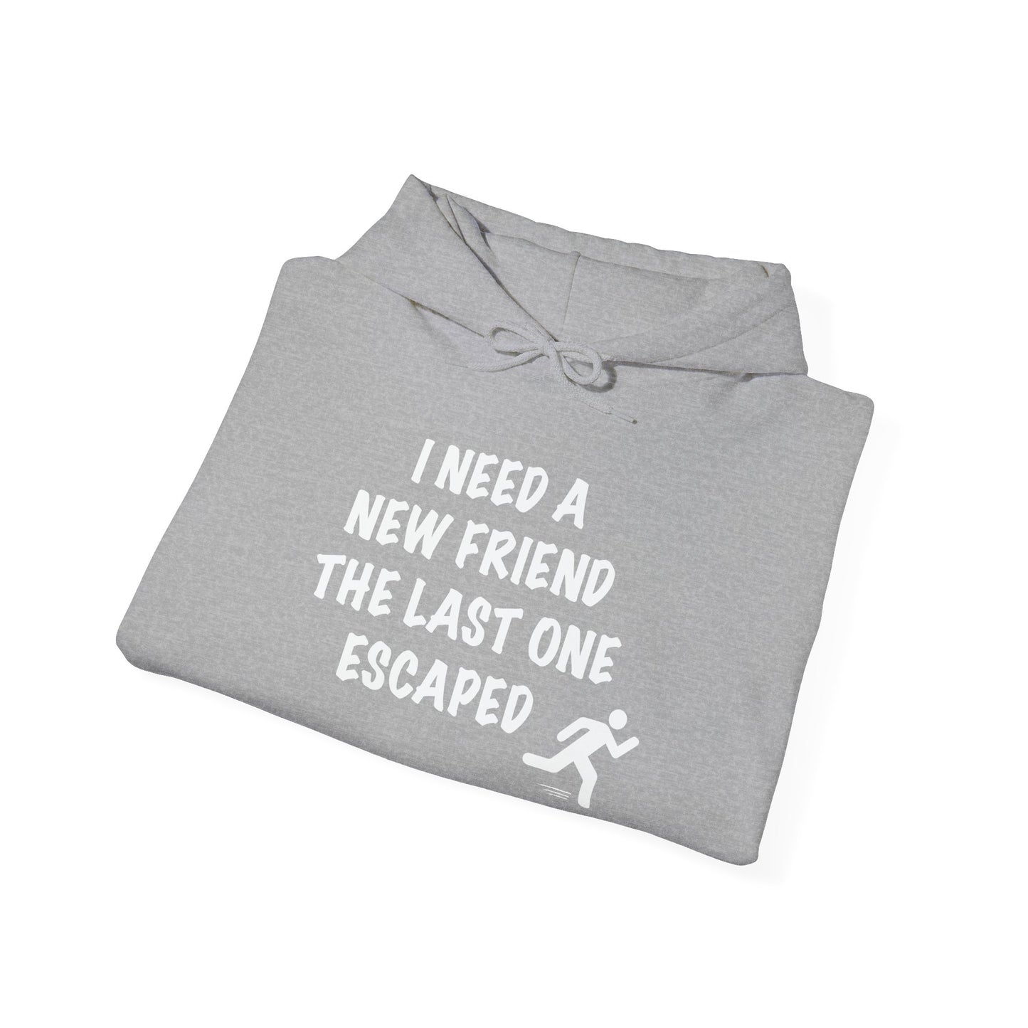 I NEED A NEW FRIEND THE LAST ONE ESCAPED - Premium Unisex Funny Sarcastic Black Hoodie Sweatshirt