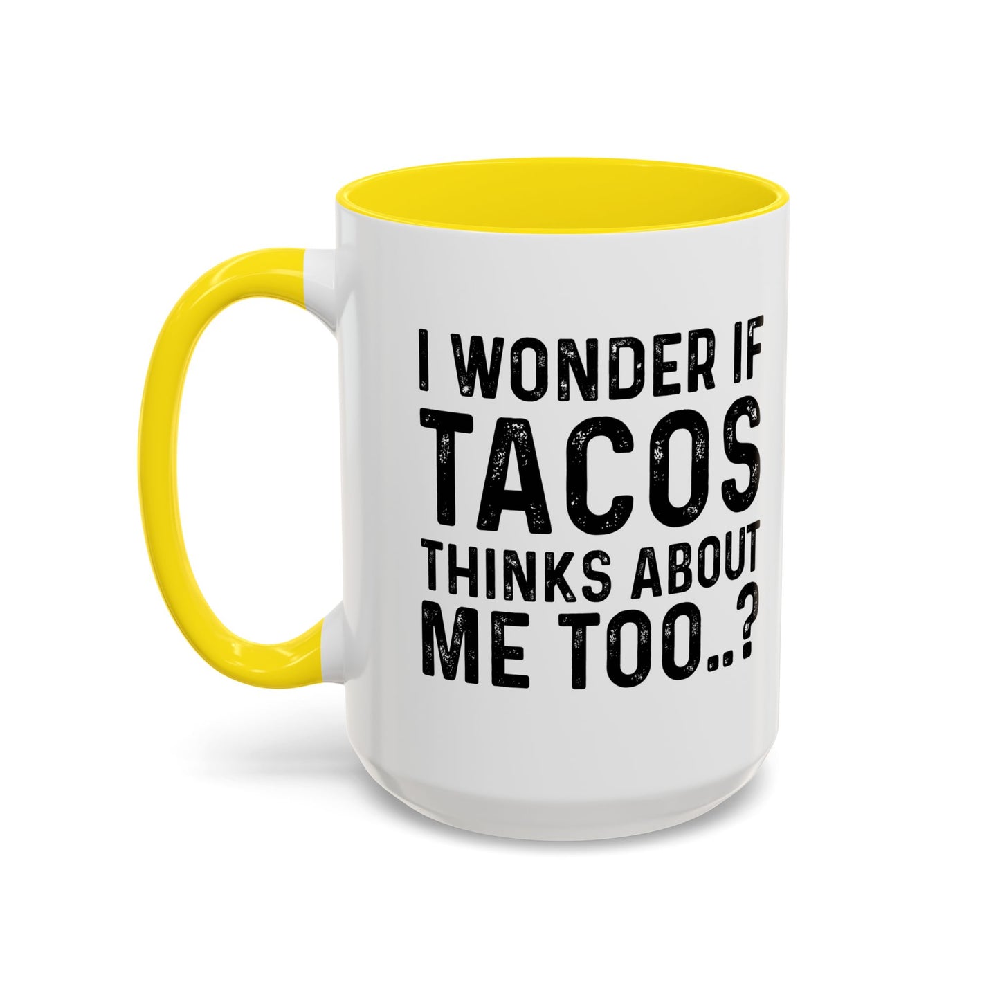 I WONDER IF TACOS THINKS ABOUT ME TOO Accent BiColor Funny Sarcastic Mug