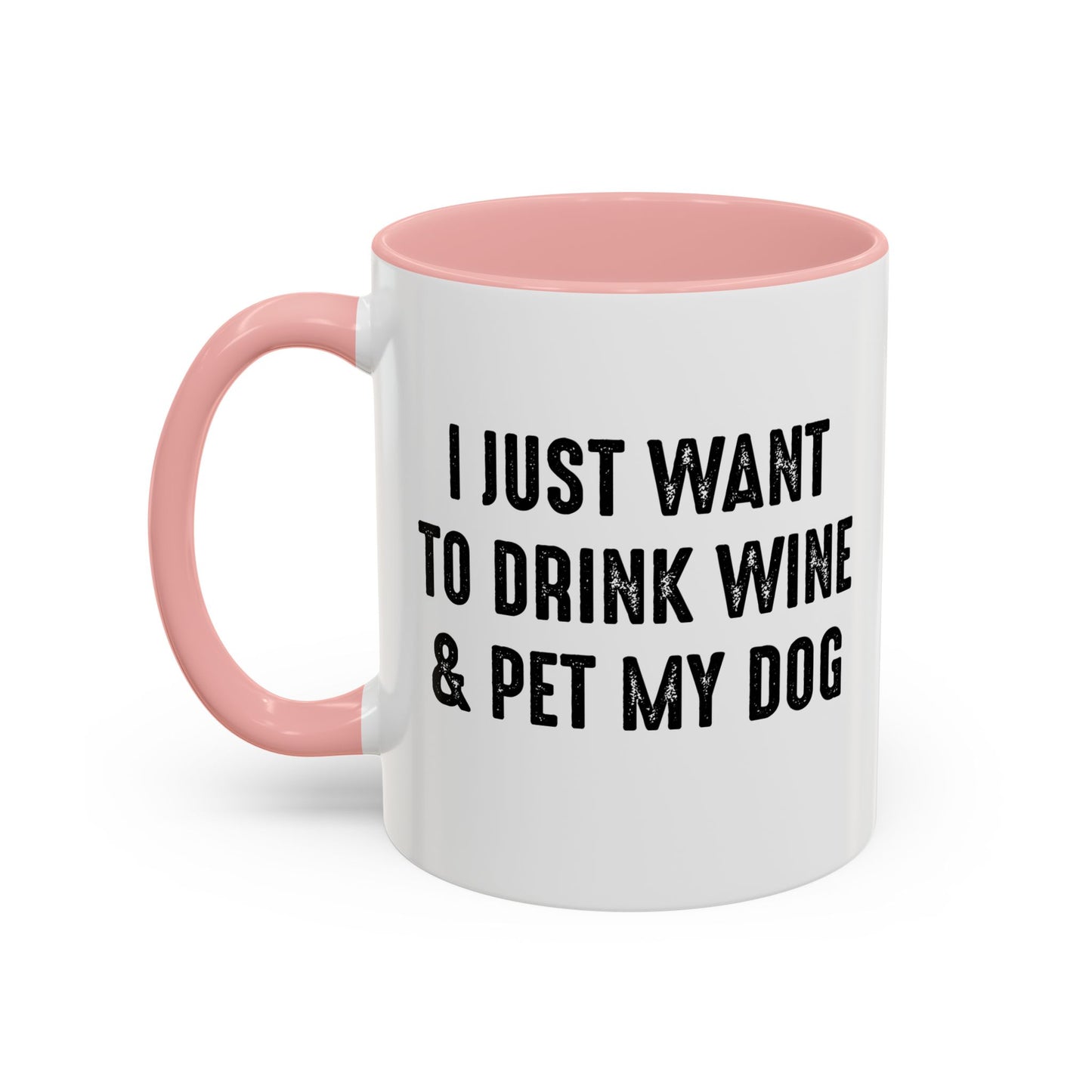 I JUST WANT TO DRINK WINE & PET MY DOG Accent BiColor Funny Sarcastic Mug