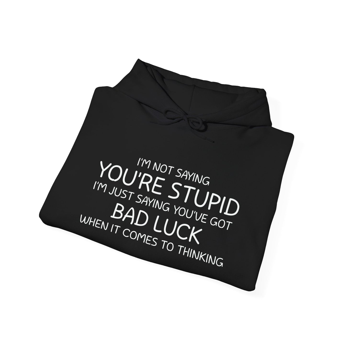 I'M NOT SAYING YOU'RE STUPID - Premium Unisex Funny Sarcastic Black Hoodie Sweatshirt