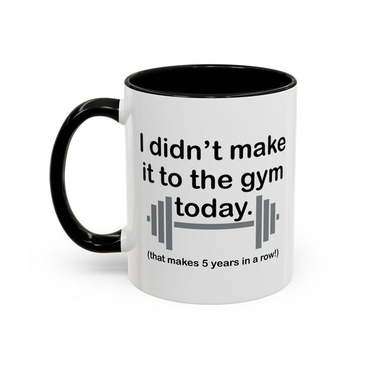 I DIDN'T MAKE IT TO THE GYM Accent BiColor Funny Sarcastic Mug