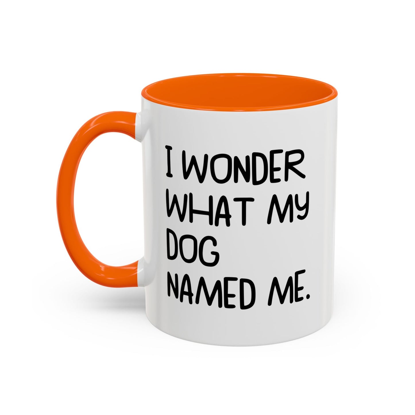 I WONDER WHAT MY DOG NAMED ME Accent BiColor Funny Sarcastic Mug