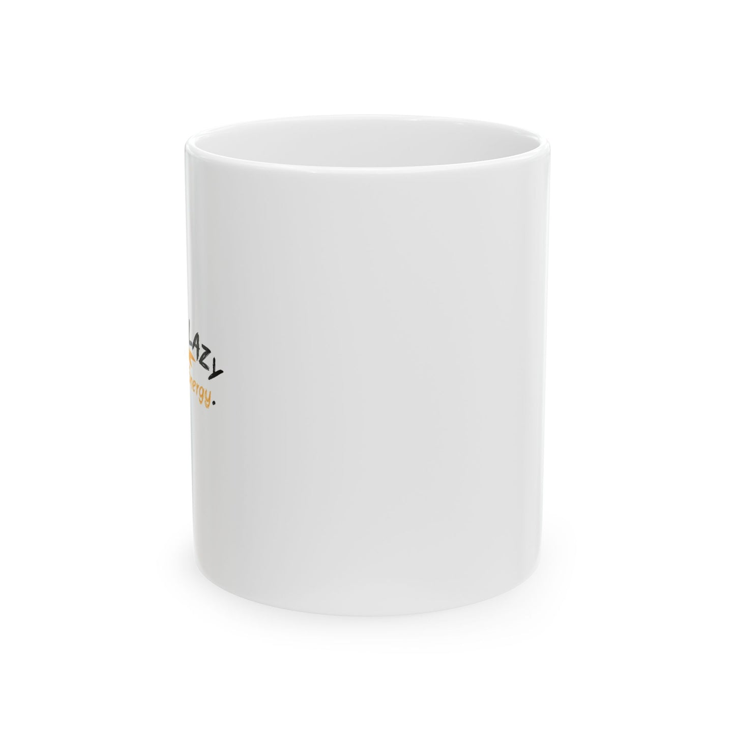 I'M NOT LAZY, I'M SAVING ENERGY FUNNY SARCASTIC WHITE MUG