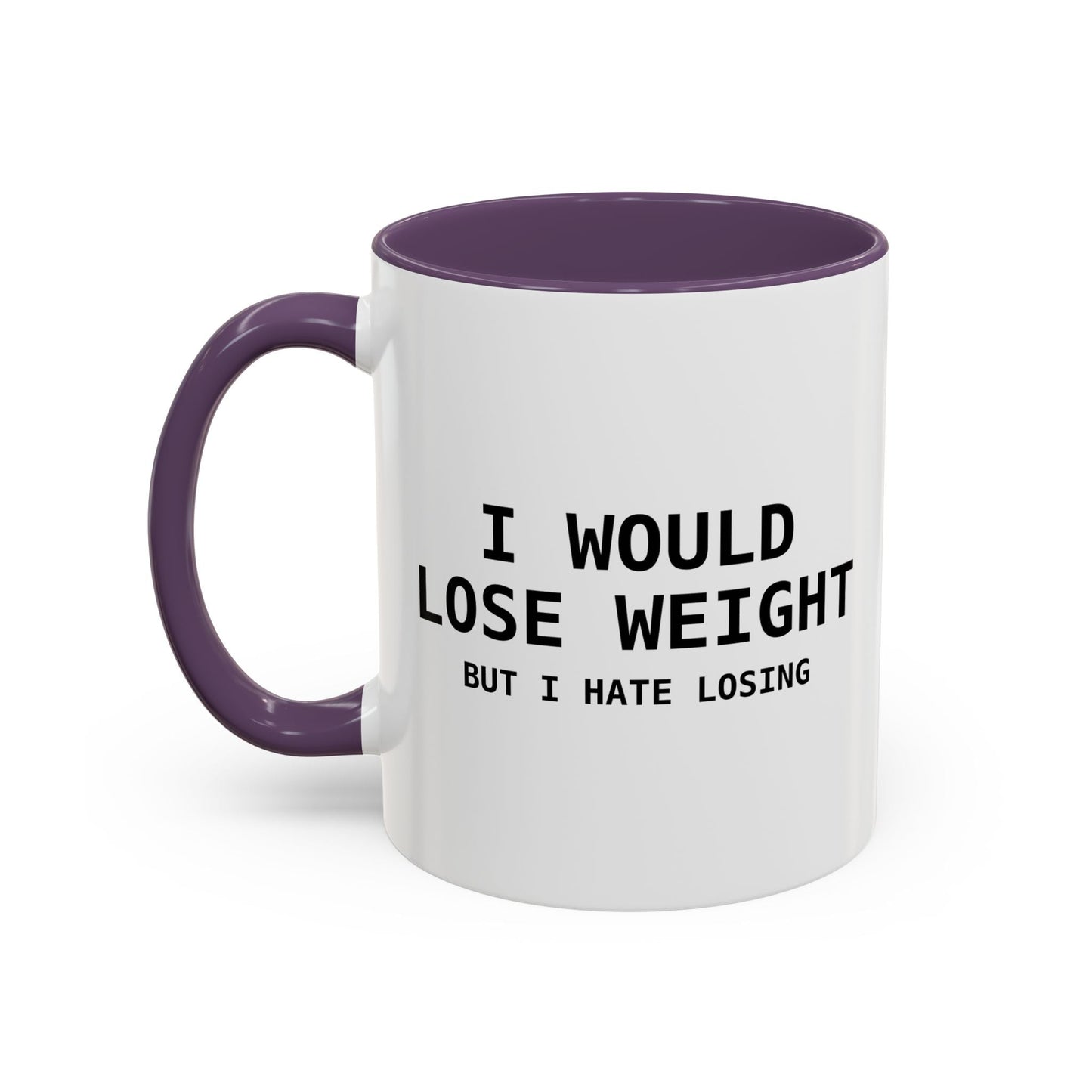 I Would Lose Weight But I Hate Losing Accent BiColor Funny Sarcastic Mug