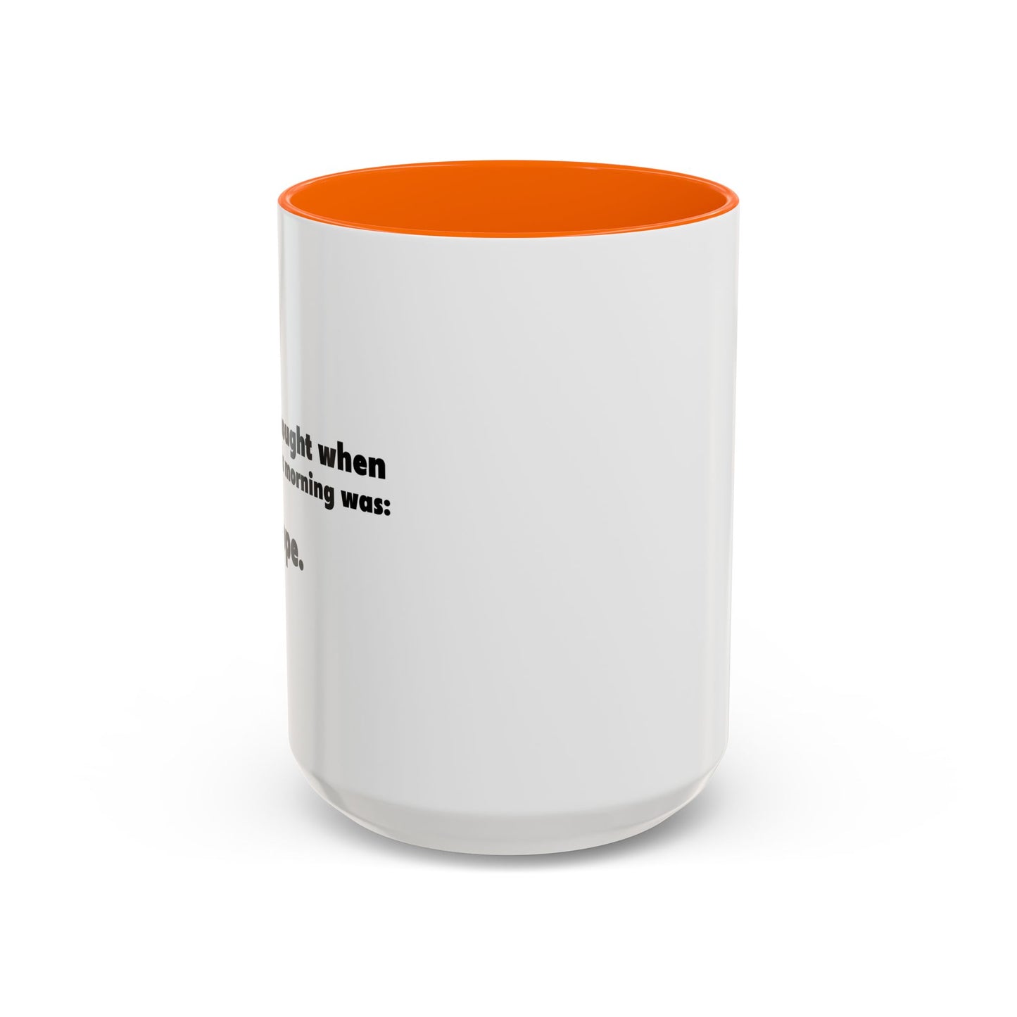 FIRST THOUGHT WHEN I WOKE UP Accent BiColor Funny Sarcastic Mug