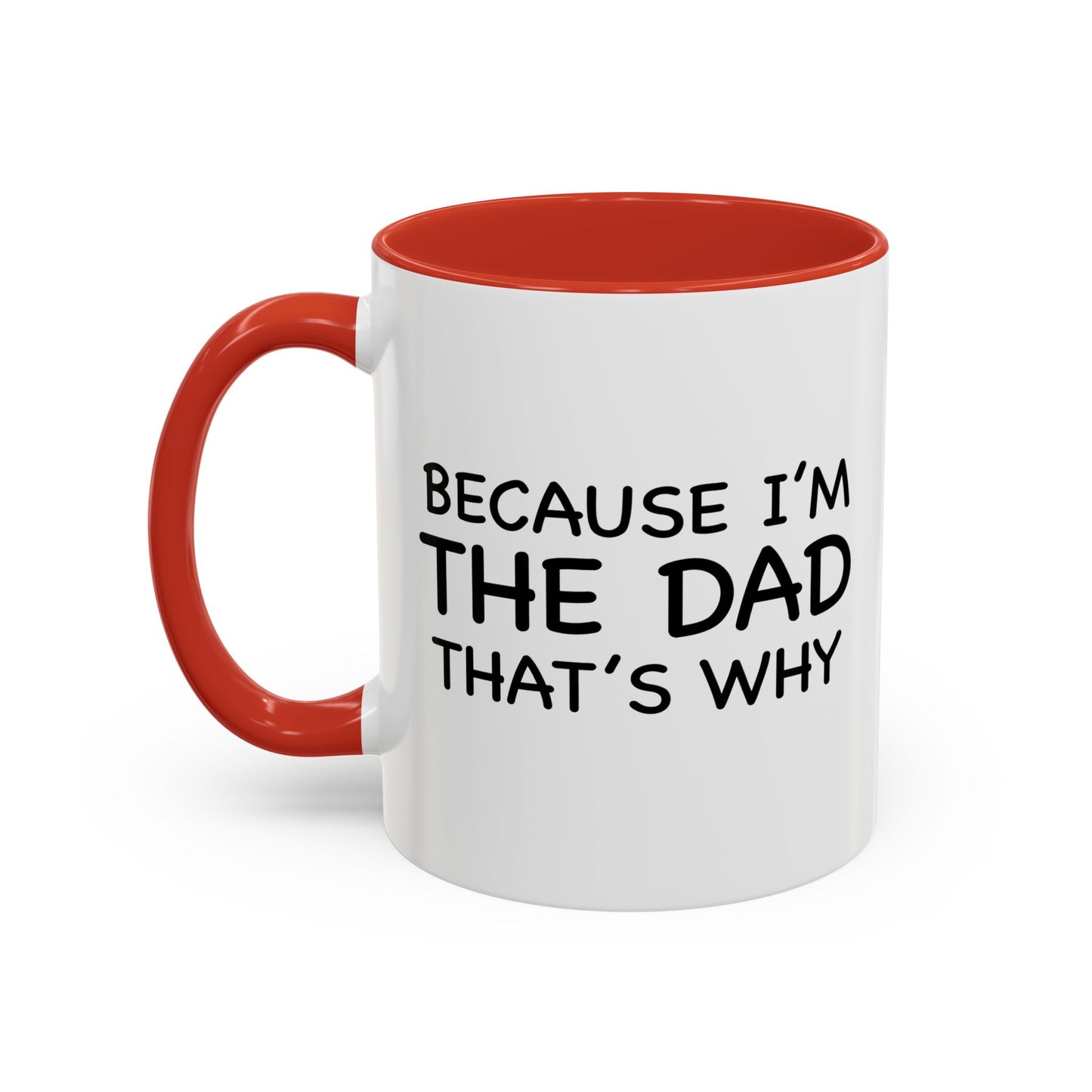 BECAUSE I'M THE DAD THAT'S WHY Accent BiColor Funny Sarcastic Mug