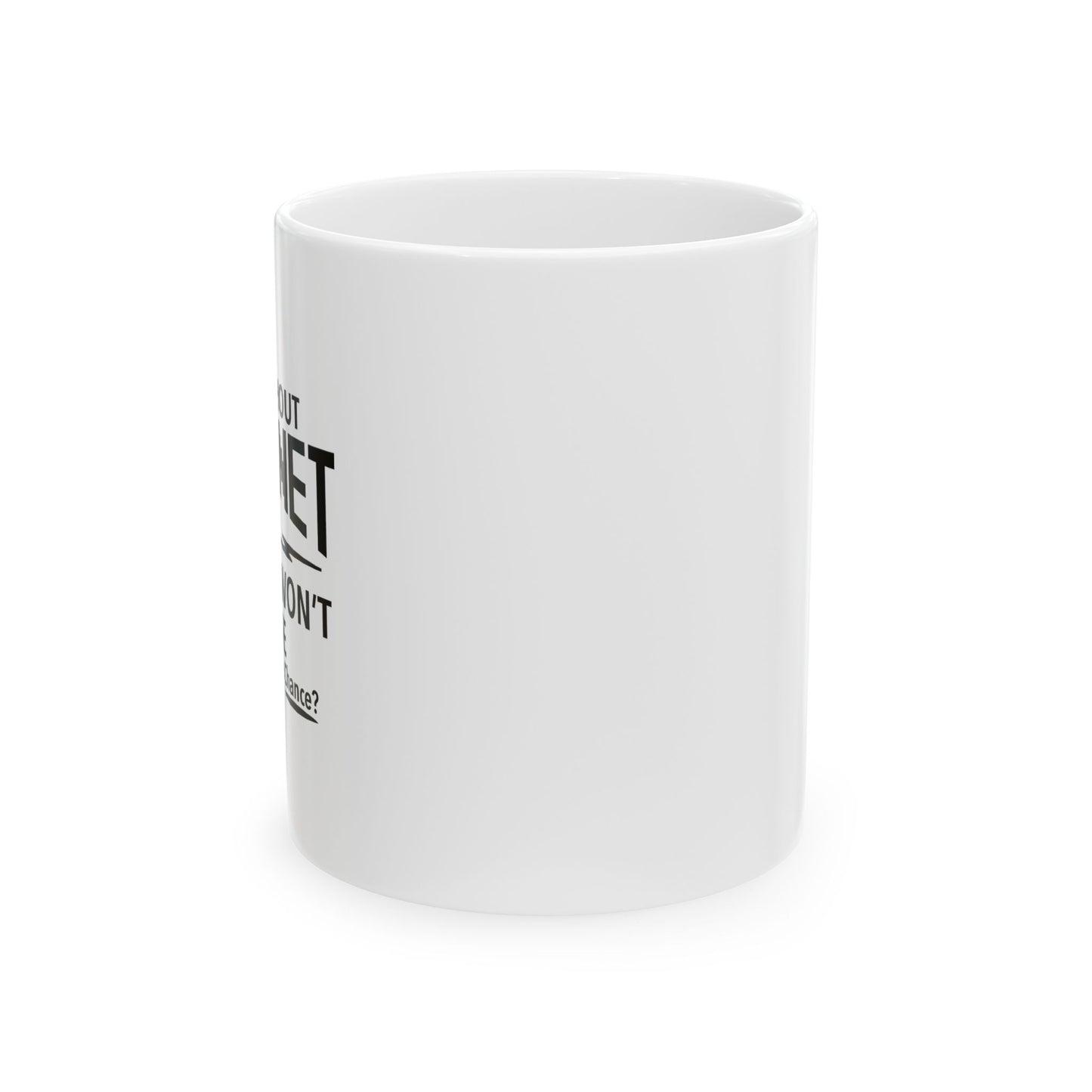 A DAY WITHOUT INTERNET FUNNY SARCASTIC MUG