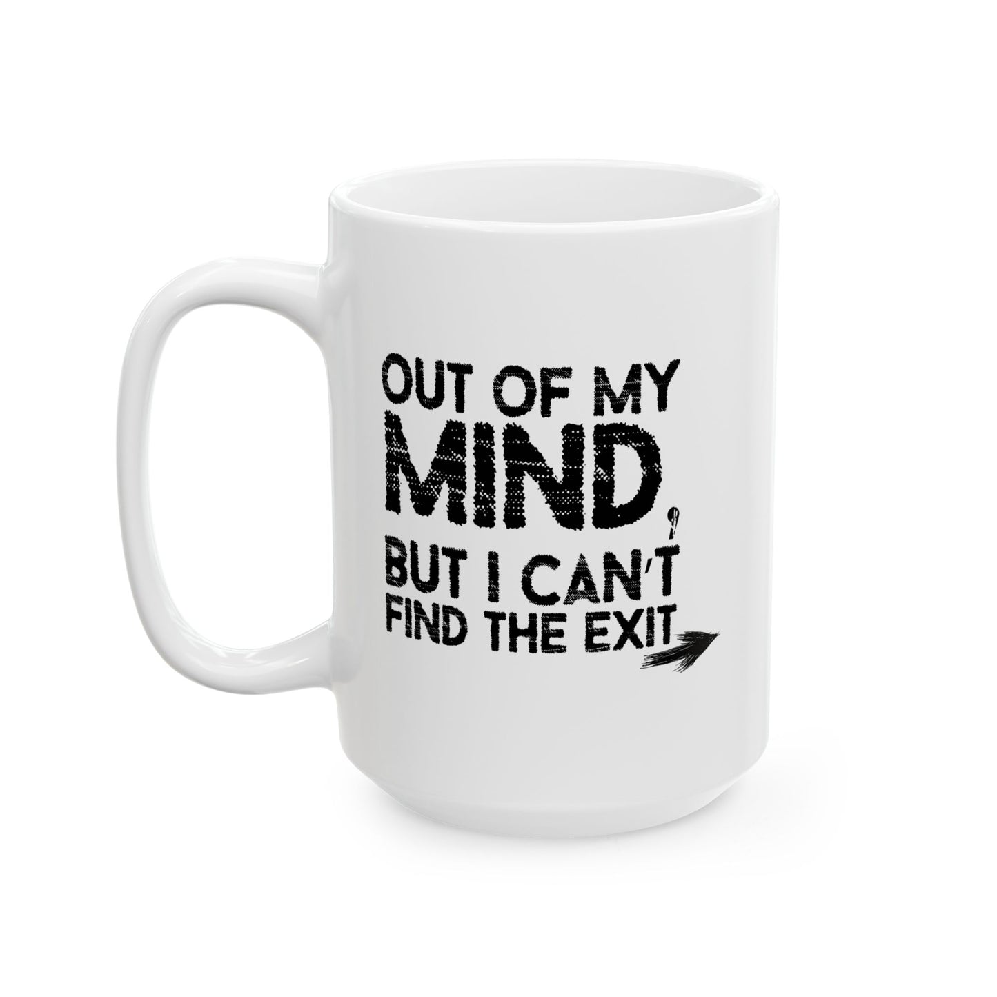 OUT OF MY MIND FUNNY SARCASTIC MUG