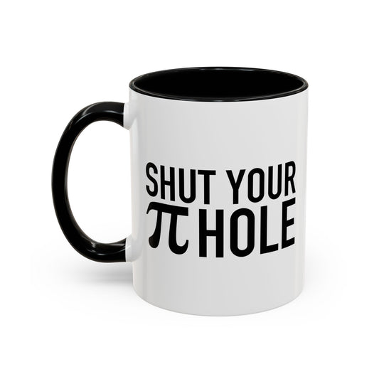 SHUT YOUR PIR HOLE Accent BiColor Funny Sarcastic Mug