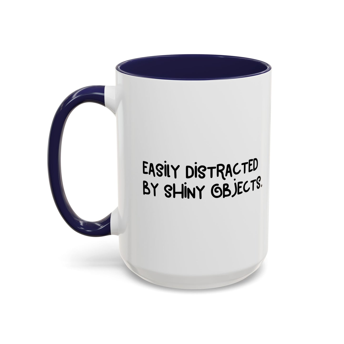 EASILY DISTRACTED BY SHINY OBJECTS Accent BiColor Funny Sarcastic Mug