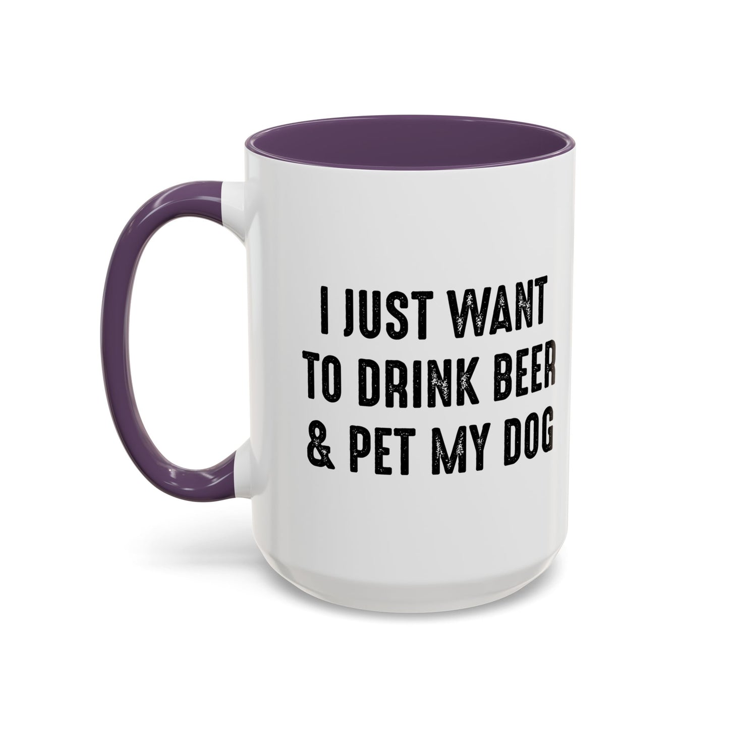 I JUST WANT TO DRINK BEER & PET MY DOG Accent BiColor Funny Sarcastic Mug