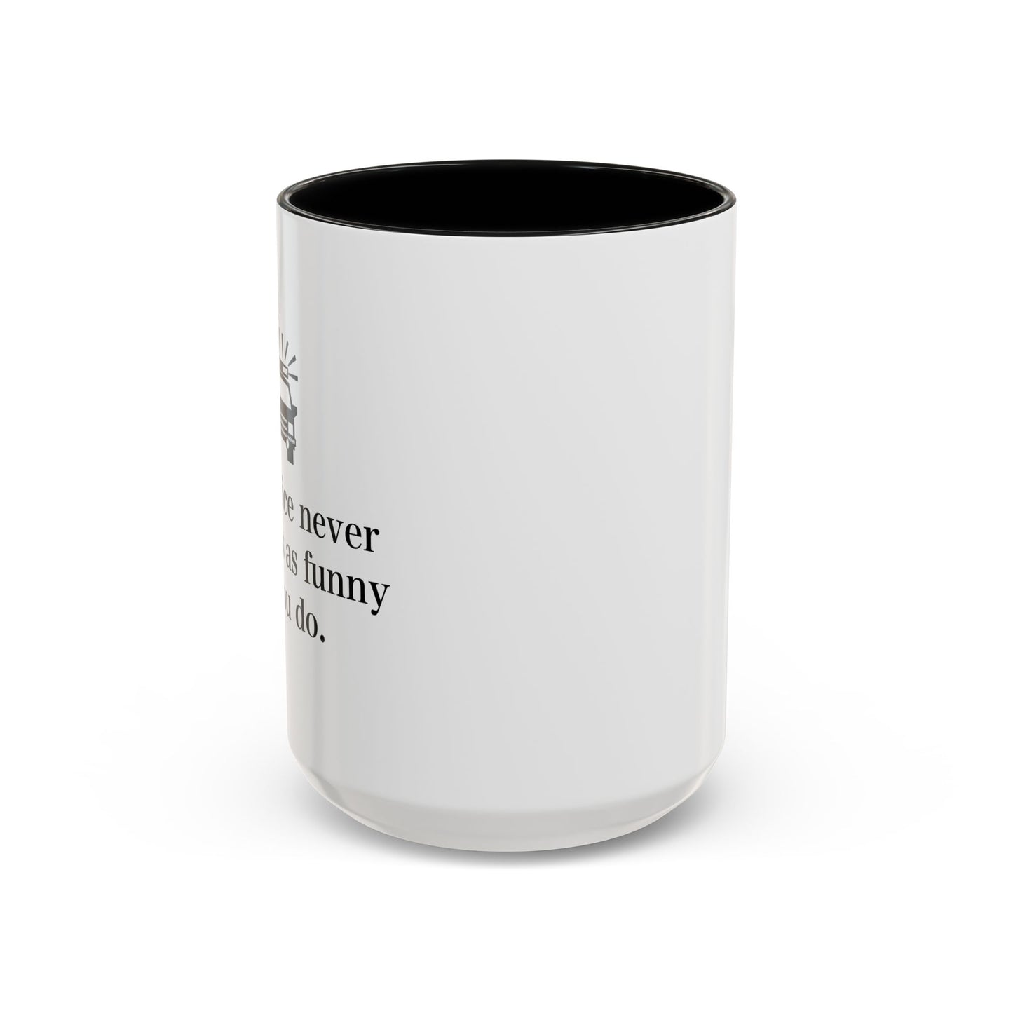 The Police Never This It's As Funny As You Do Accent BiColor Funny Sarcastic Mug