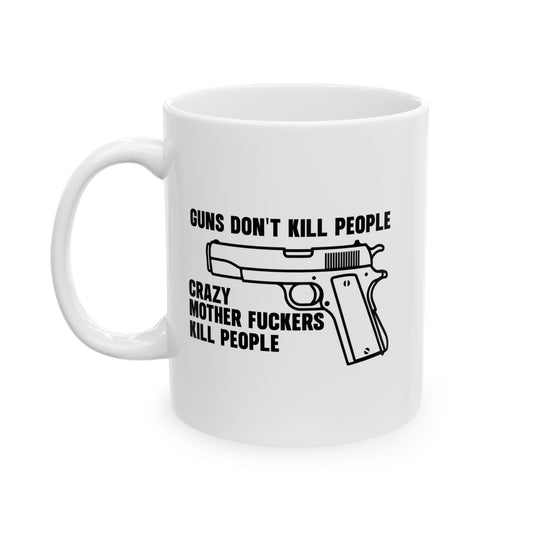 GUNS DON'T KILL PEOPLE FUNNY SARCASTIC WHITE MUG