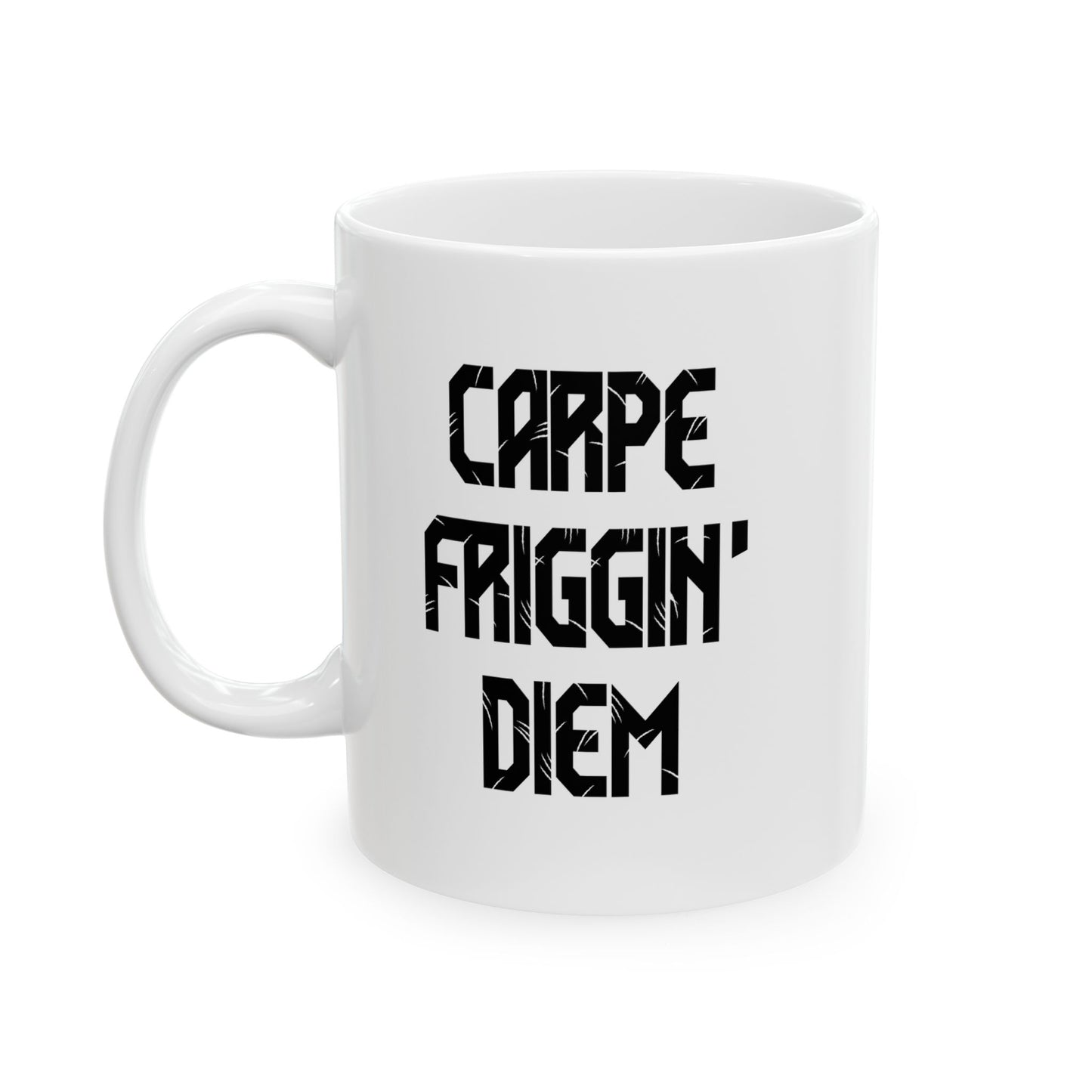 CARPE FRIGGIN DIEM FUNNY SARCASTIC MUG