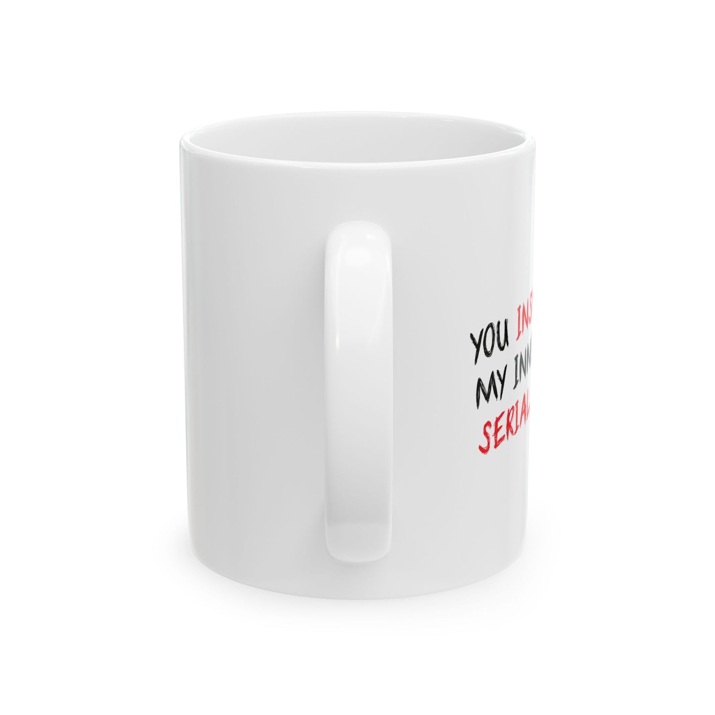 YOU INSPIRE MY INNER SERIAL KILLER FUNNY SARCASTIC WHITE MUG