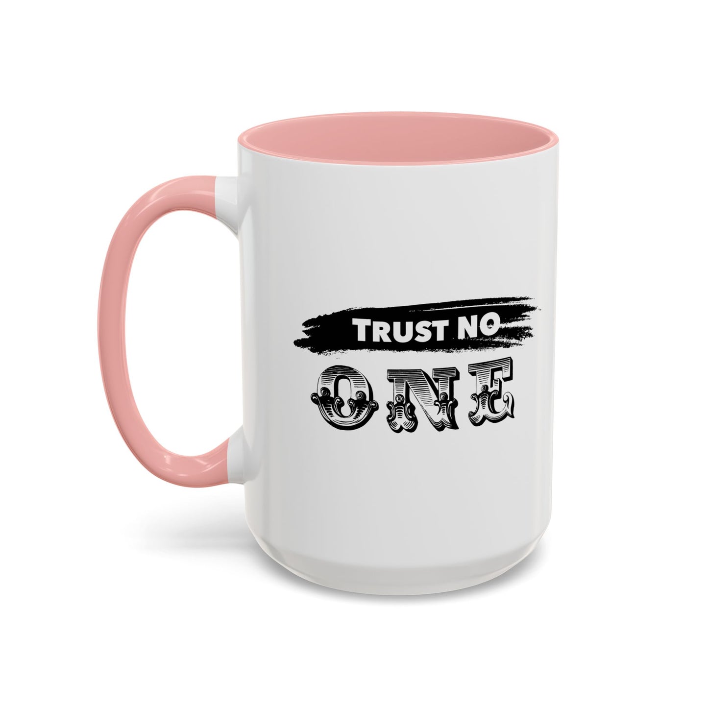 TRUST NO ONE Accent BiColor Funny Sarcastic Mug