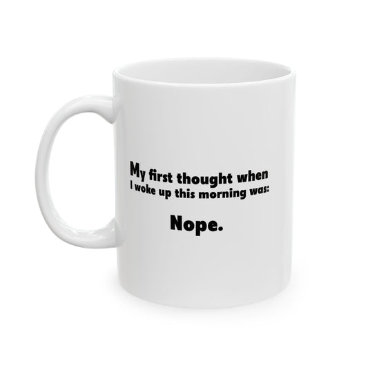 FIRST THOUGHT WHEN I WOKE UP FUNNY SARCASTIC MUGS