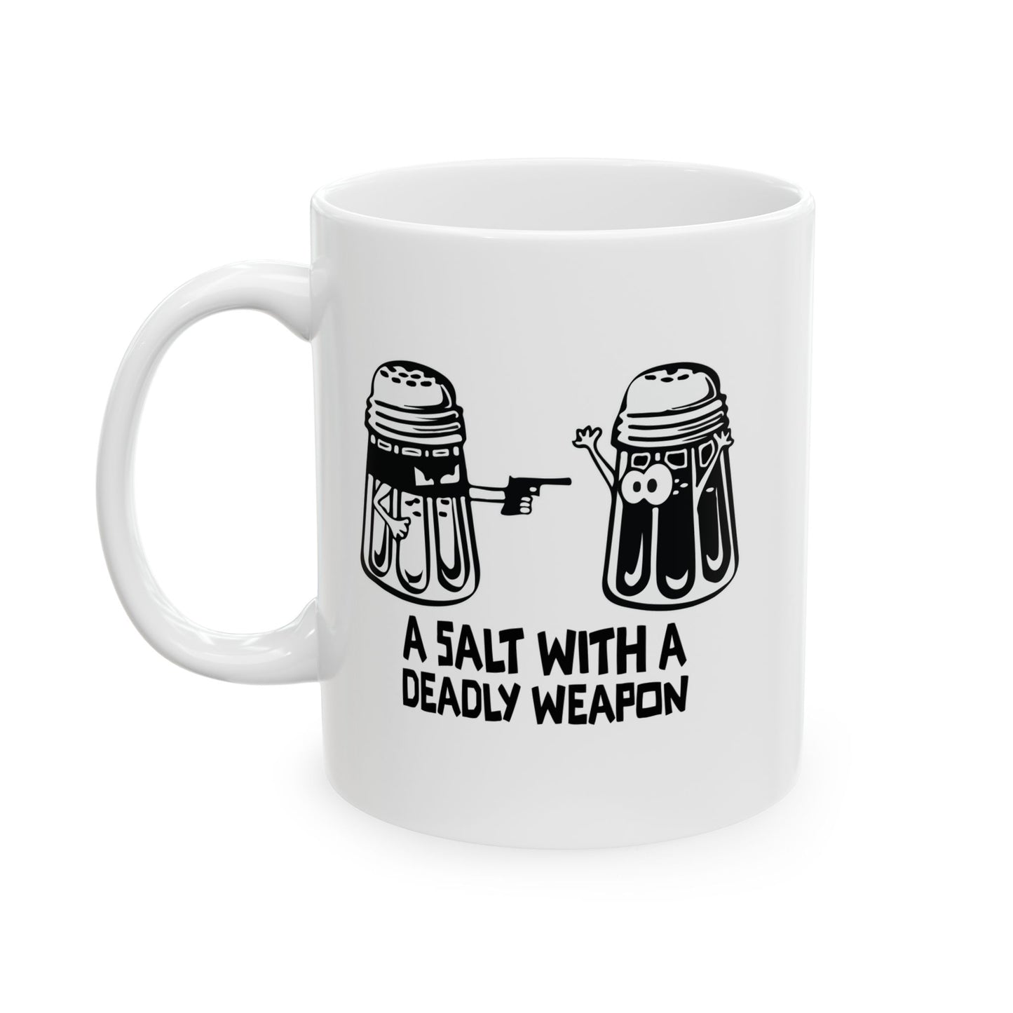 A SALT WITH A DEADLY WEAPON FUNNY SARCASTIC WHITE MUG