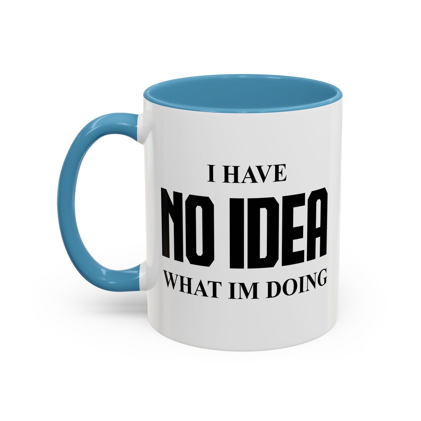 I HAVE NO IDEA WHAT IM DOING Accent BiColor Funny Sarcastic Mug