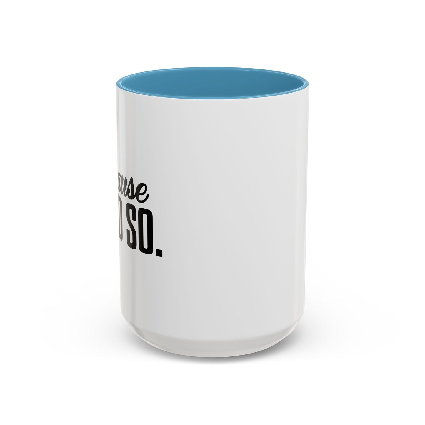 BECAUSE I SAID SO Accent BiColor Funny Sarcastic Mug