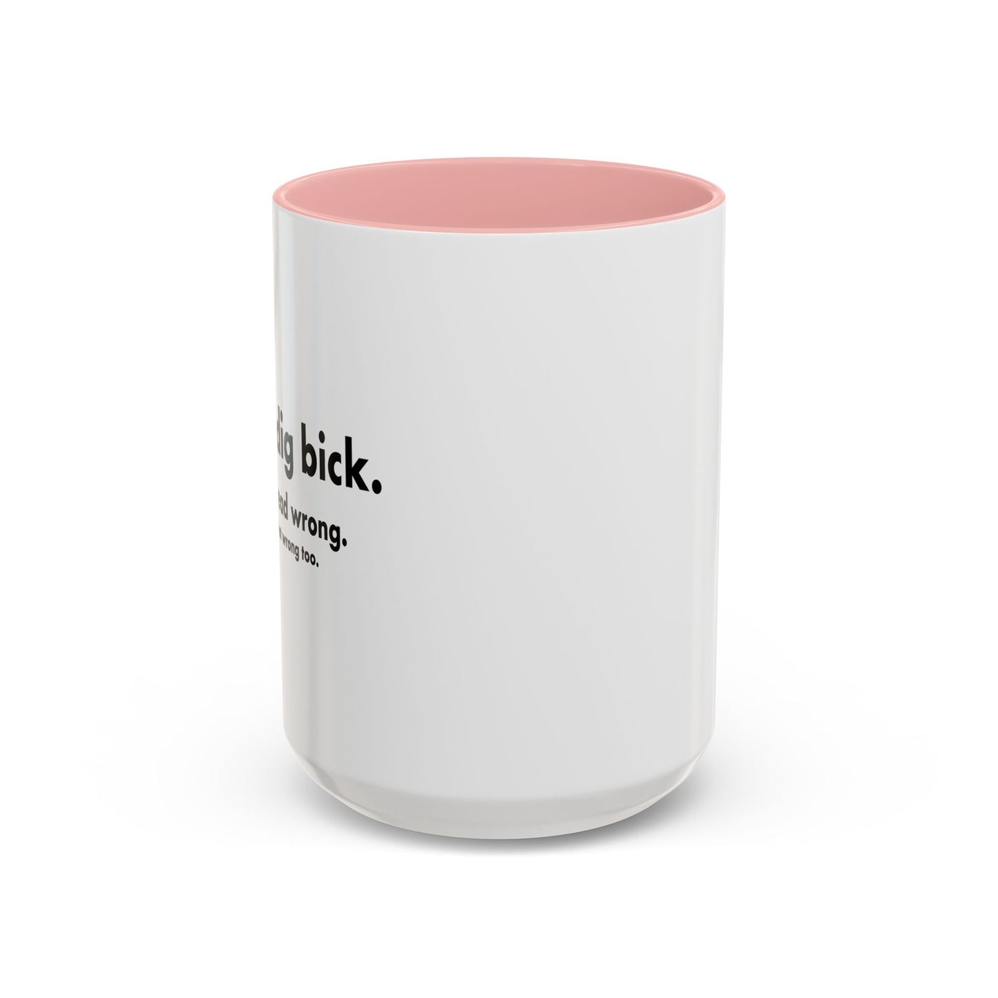 I GOT A DIG BICK Accent BiColor Funny Sarcastic Mug