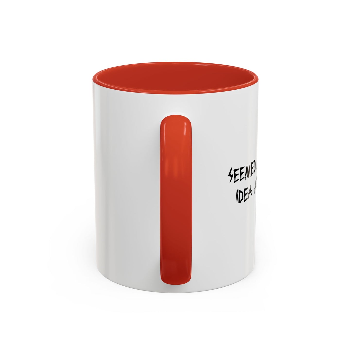 SEEMED LIKE A GOOD IDEA AT THE TIME Accent BiColor Funny Sarcastic Mug