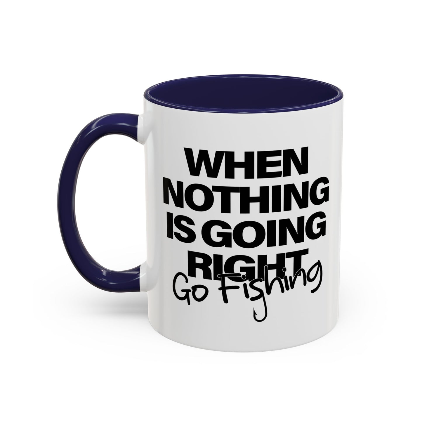 WHEN NOTHING IS GOING RIGHT GO FISHING Accent BiColor Funny Sarcastic Mug