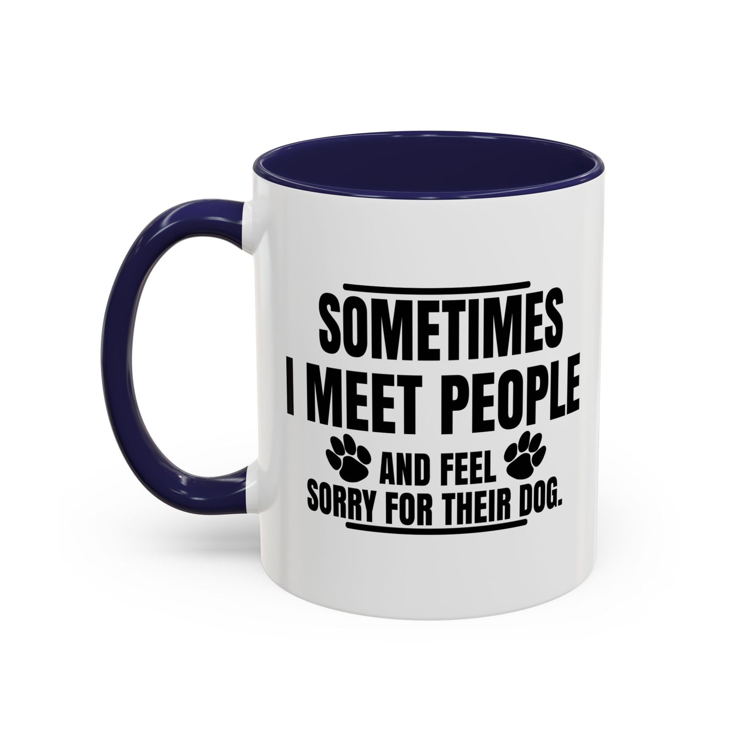 I FEEL SORRY FOR THEIR DOG Accent BiColor Funny Sarcastic Mug