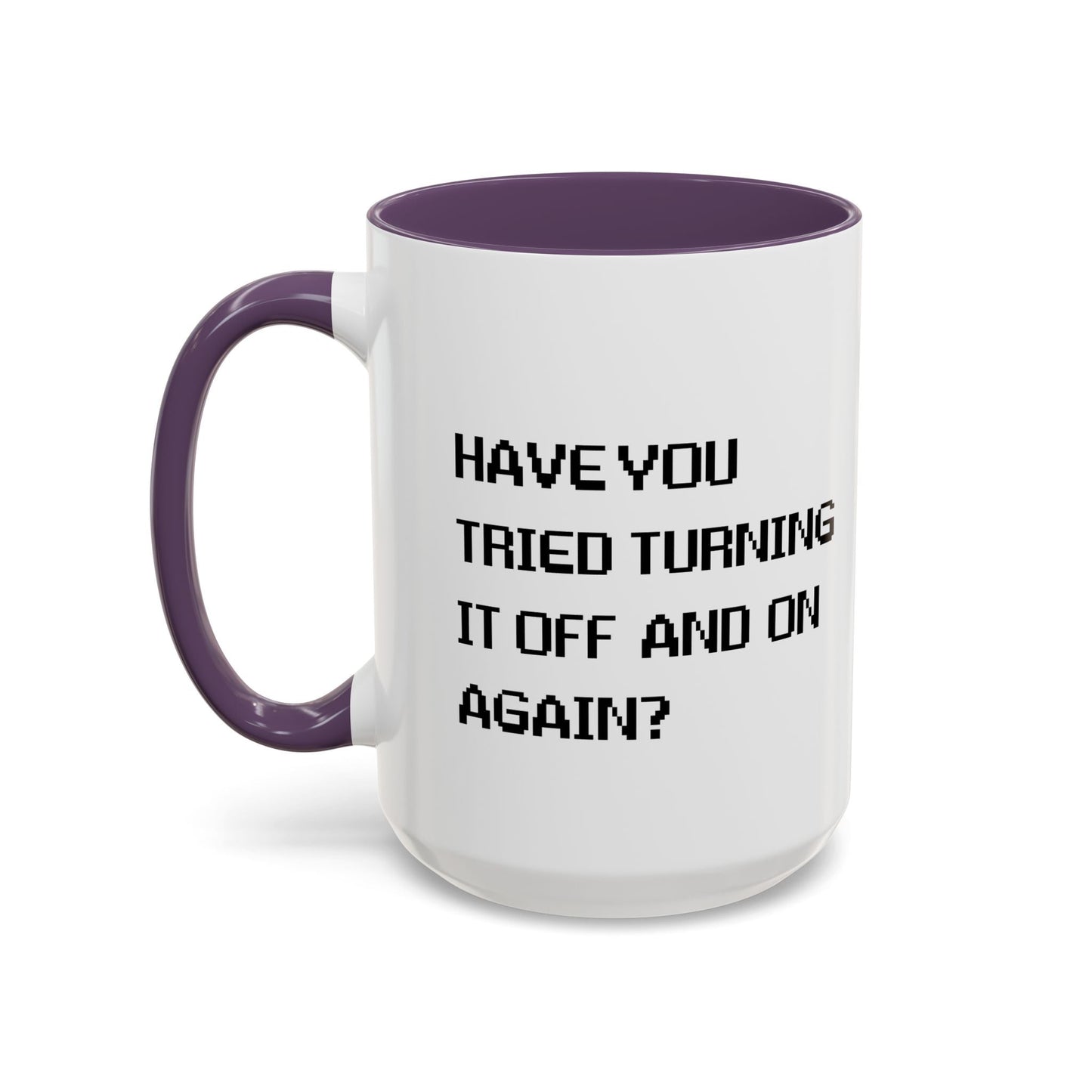 HAVE YOU TRIED TURNING IT OFF AND ON? Accent BiColor Funny Sarcastic Mug