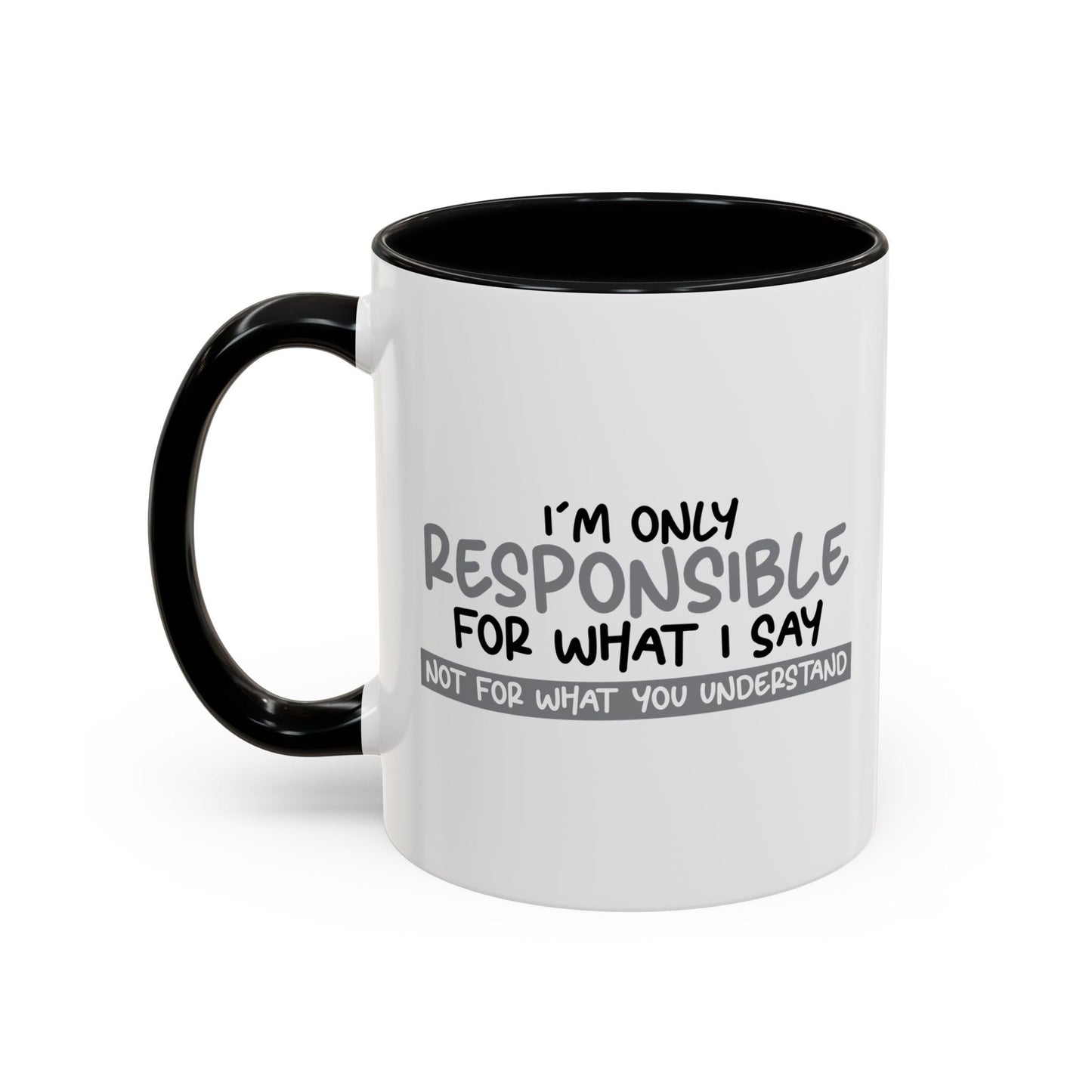 I'M ONLY RESPONSIBLE FOR WHAT I SAY Accent BiColor Funny Sarcastic Mug