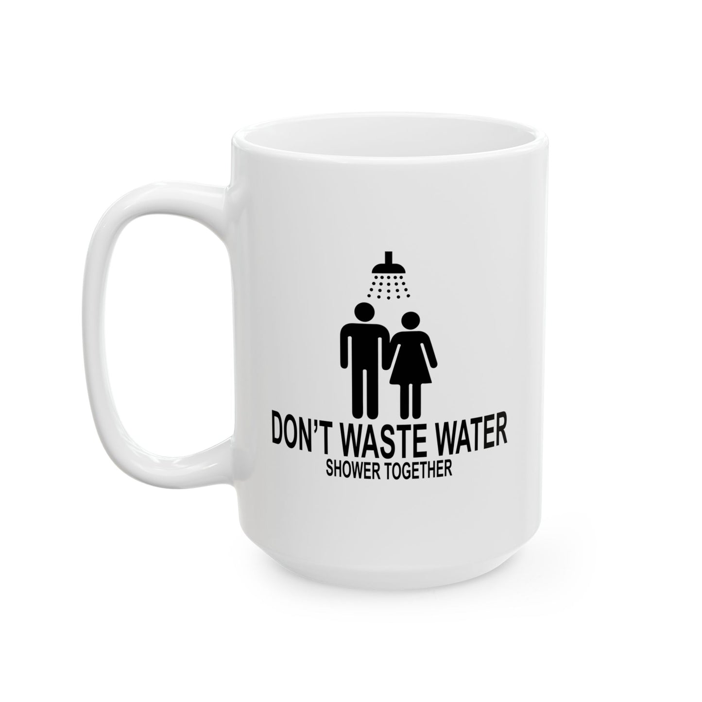 DON'T WASTE WATER FUNNY SARCASTIC MUG