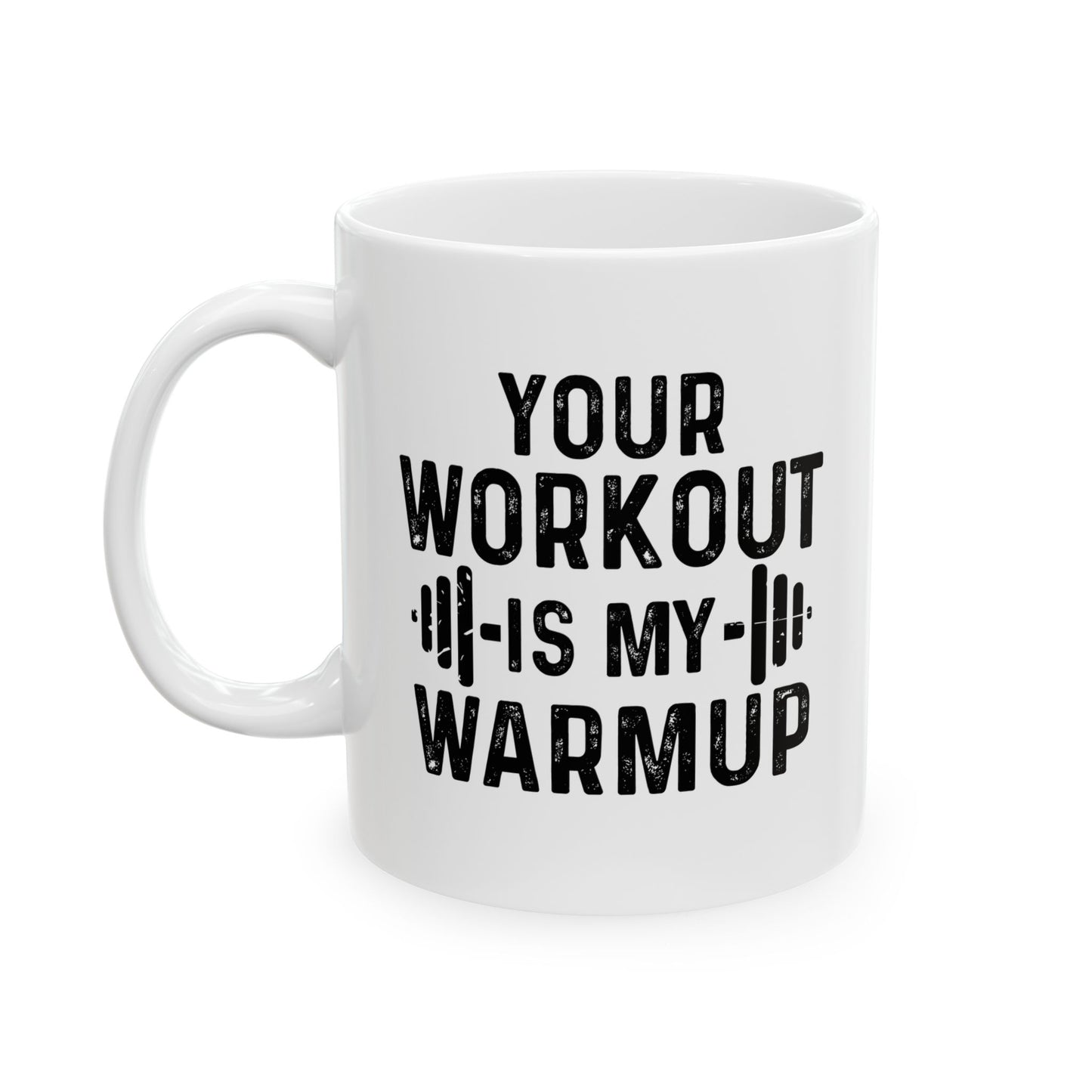 YOUR WORKOUT IS MY WARMUP FUNNY SARCASTIC WHITE MUG